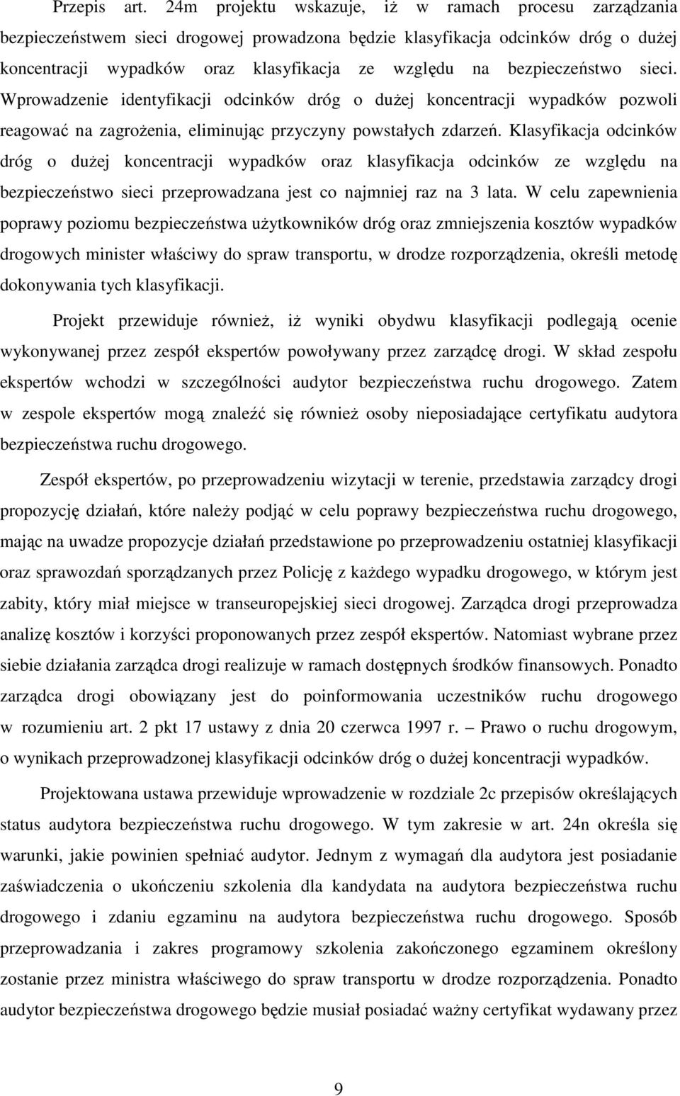 bezpieczeństwo sieci. Wprowadzenie identyfikacji odcinków dróg o dużej koncentracji wypadków pozwoli reagować na zagrożenia, eliminując przyczyny powstałych zdarzeń.