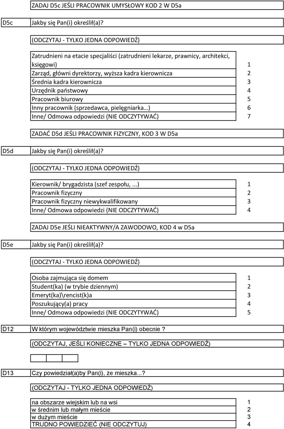 biurowy Inny pracownik (sprzedawca, pielęgniarka ) Inne/ Odmowa odpowiedzi (NIE ODCZYTYWAĆ) 6 7 ZADAĆ Dd JEŚLI PRACOWNIK FIZYCZNY, KOD W Da Dd Jakby się Pan(i) określił(a)?