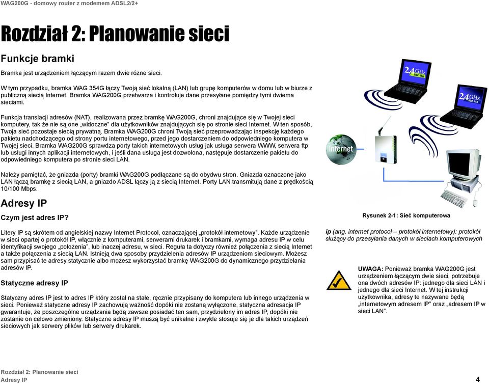 Bramka WAG200G przetwarza i kontroluje dane przesyłane pomiędzy tymi dwiema sieciami.