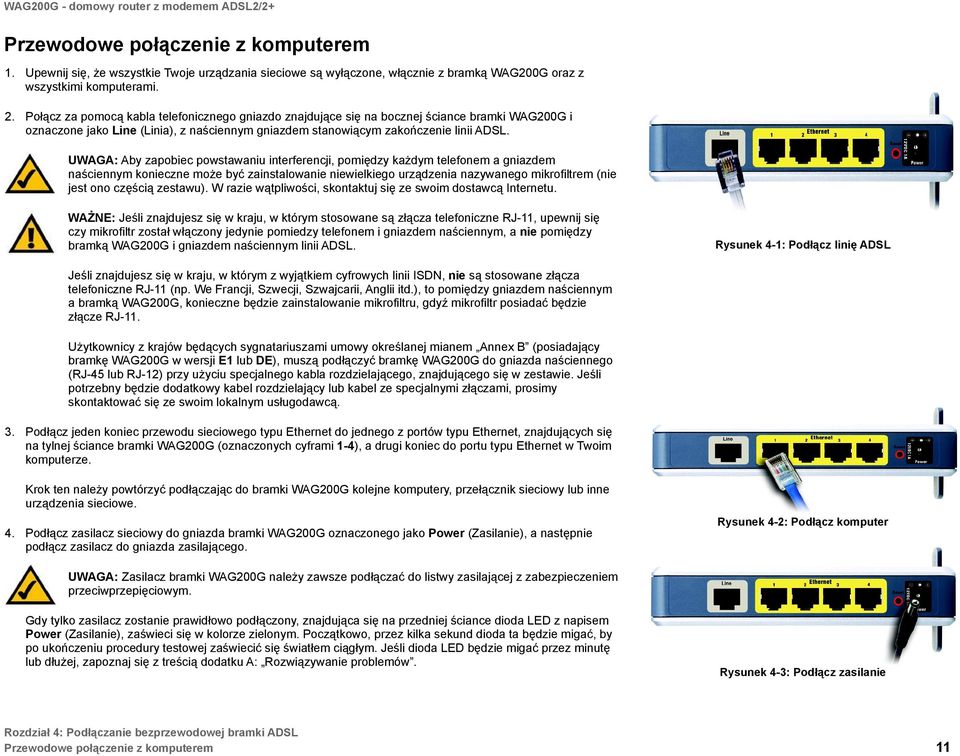 UWAGA: Aby zapobiec powstawaniu interferencji, pomiędzy każdym telefonem a gniazdem naściennym konieczne może być zainstalowanie niewielkiego urządzenia nazywanego mikrofiltrem (nie jest ono częścią