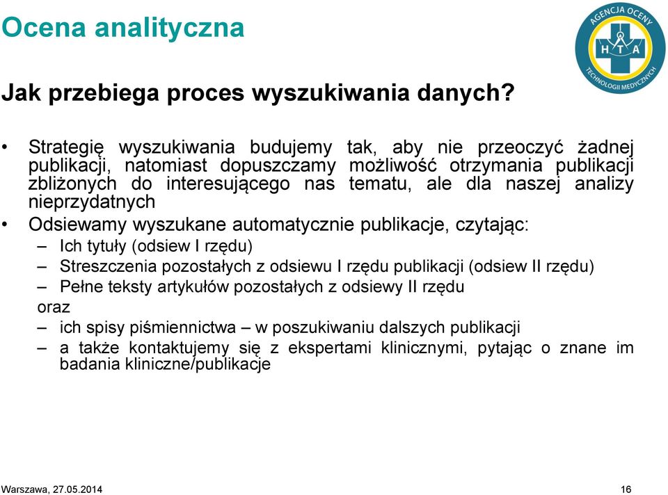 tematu, ale dla naszej analizy nieprzydatnych Odsiewamy wyszukane automatycznie publikacje, czytając: Ich tytuły (odsiew I rzędu) Streszczenia pozostałych z odsiewu