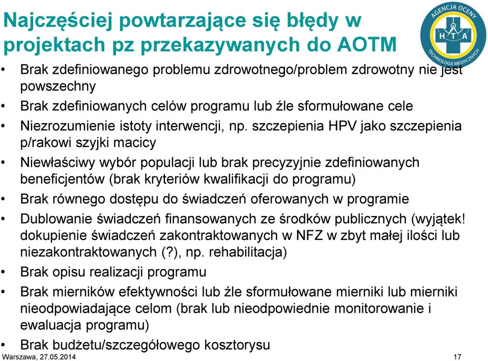 szczepienia HPV jako szczepienia p/rakowi szyjki macicy Niewłaściwy wybór populacji lub brak precyzyjnie zdefiniowanych beneficjentów (brak kryteriów kwalifikacji do programu) Brak równego dostępu do