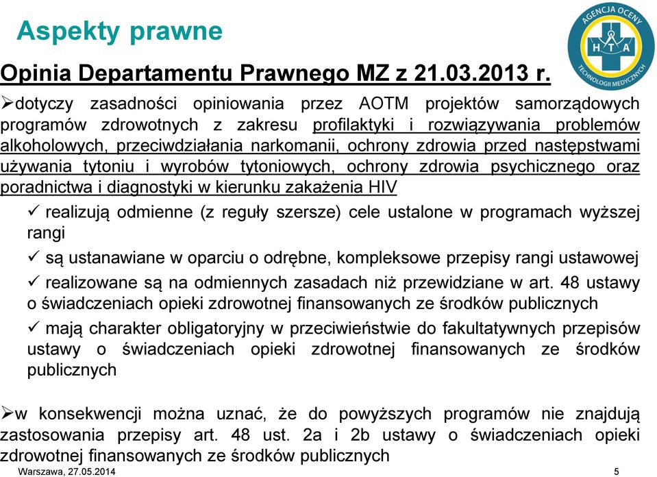 przed następstwami używania tytoniu i wyrobów tytoniowych, ochrony zdrowia psychicznego oraz poradnictwa i diagnostyki w kierunku zakażenia HIV realizują odmienne (z reguły szersze) cele ustalone w