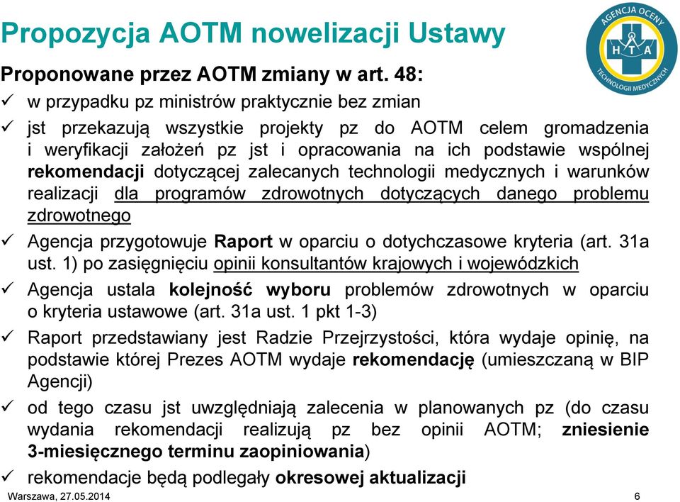 dotyczącej zalecanych technologii medycznych i warunków realizacji dla programów zdrowotnych dotyczących danego problemu zdrowotnego Agencja przygotowuje Raport w oparciu o dotychczasowe kryteria