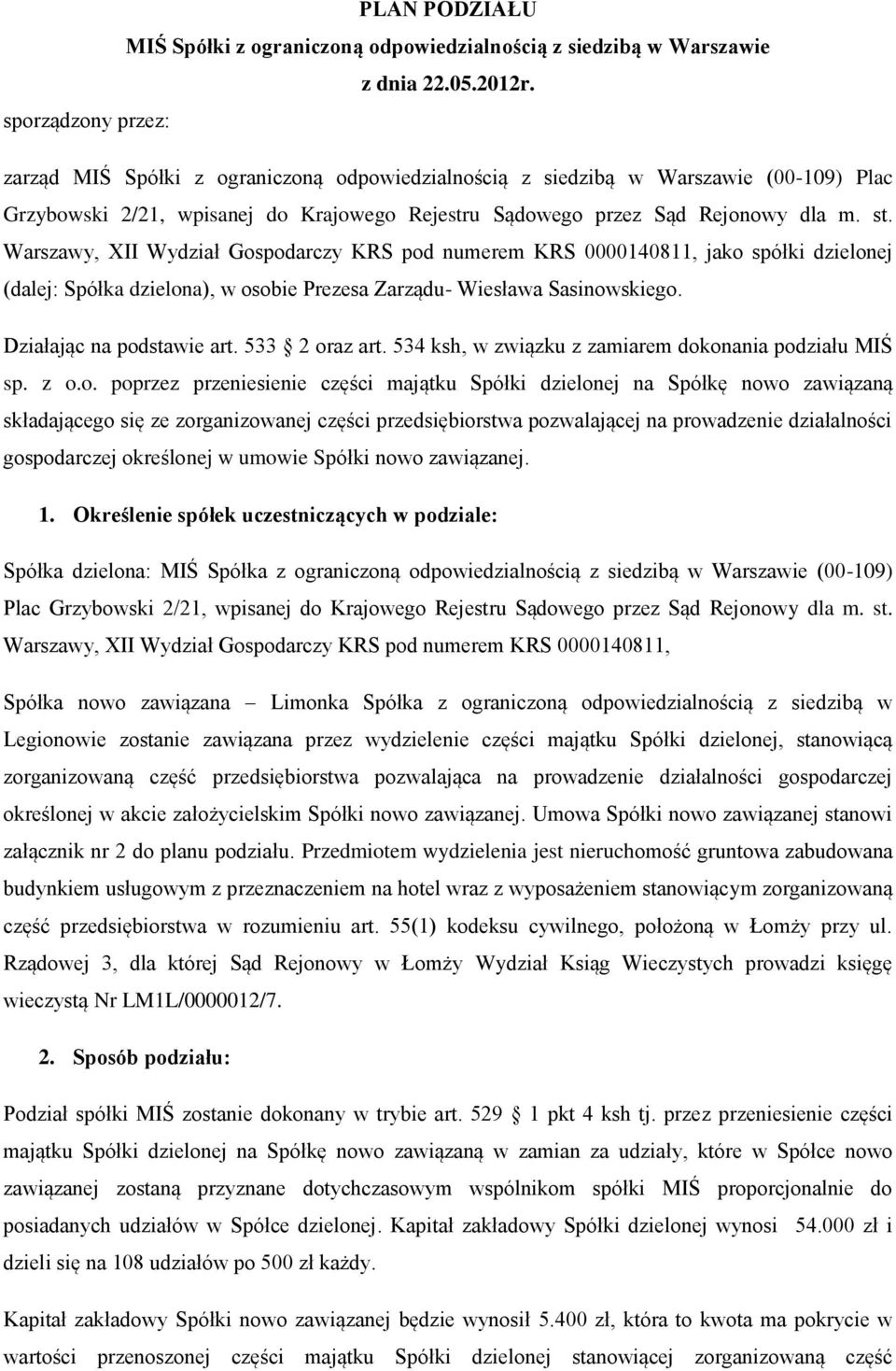 Warszawy, XII Wydział Gospodarczy KRS pod numerem KRS 0000140811, jako spółki dzielonej (dalej: Spółka dzielona), w osobie Prezesa Zarządu- Wiesława Sasinowskiego. Działając na podstawie art.