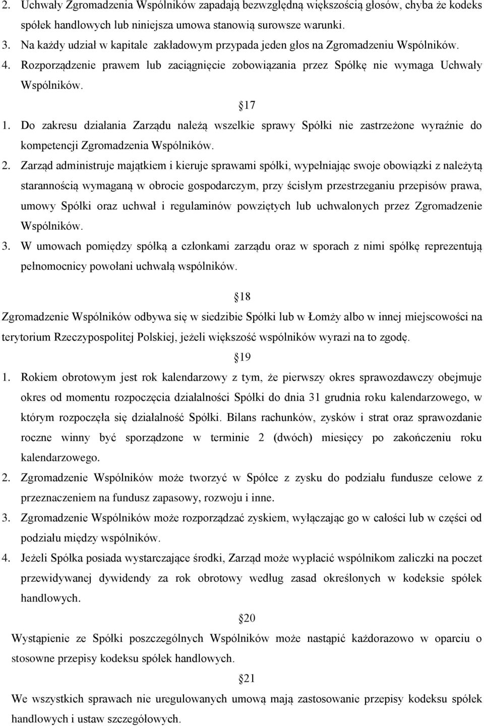 Do zakresu działania Zarządu należą wszelkie sprawy Spółki nie zastrzeżone wyraźnie do kompetencji Zgromadzenia Wspólników. 2.