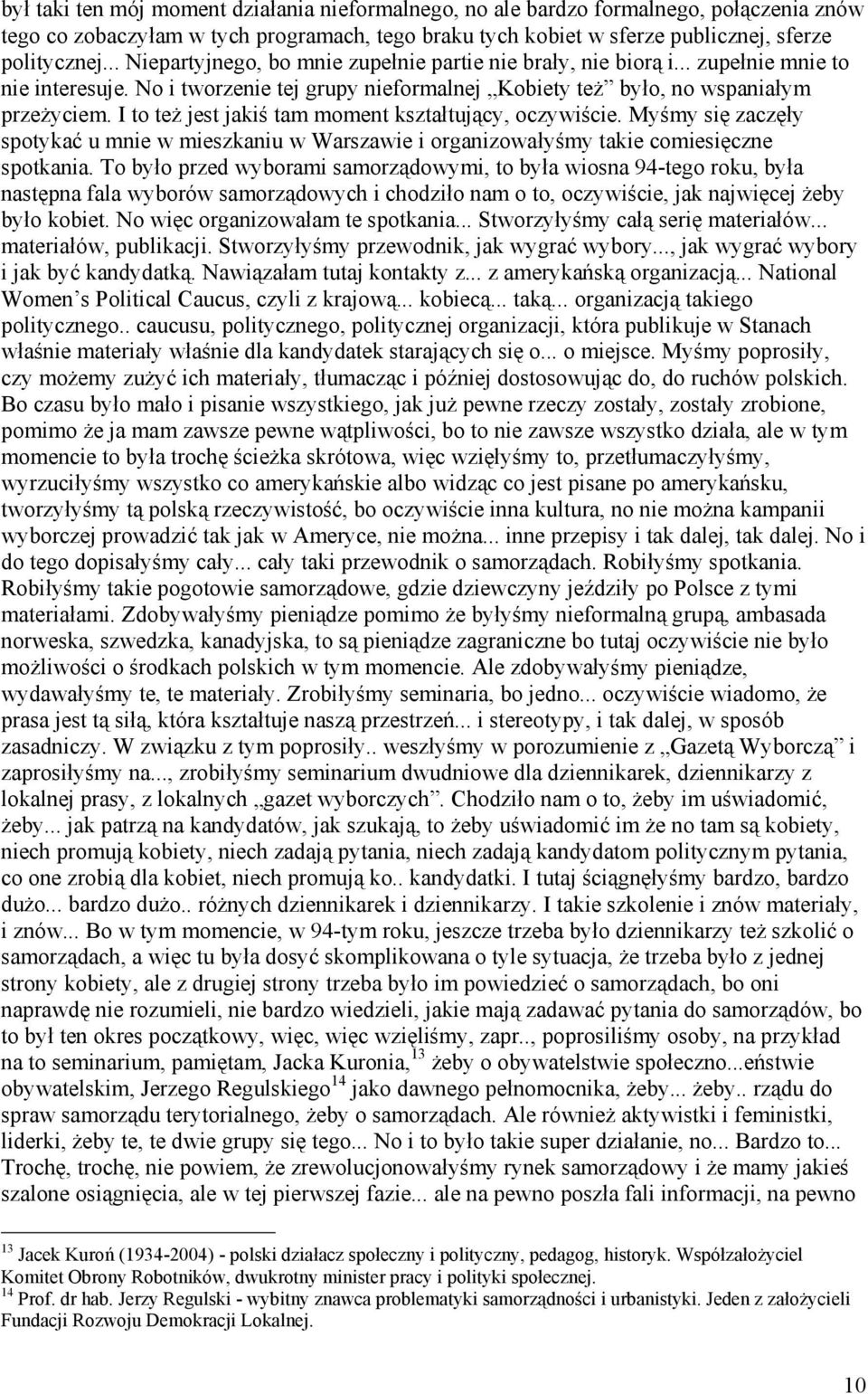 I to też jest jakiś tam moment kształtujący, oczywiście. Myśmy się zaczęły spotykać u mnie w mieszkaniu w Warszawie i organizowałyśmy takie comiesięczne spotkania.