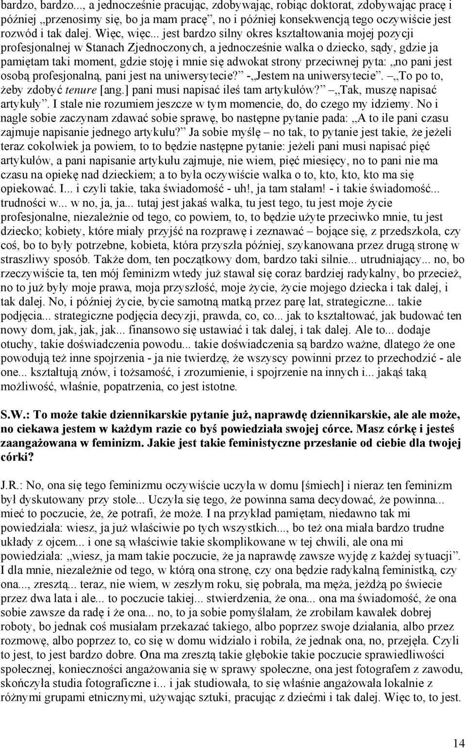 .. jest bardzo silny okres kształtowania mojej pozycji profesjonalnej w Stanach Zjednoczonych, a jednocześnie walka o dziecko, sądy, gdzie ja pamiętam taki moment, gdzie stoję i mnie się adwokat