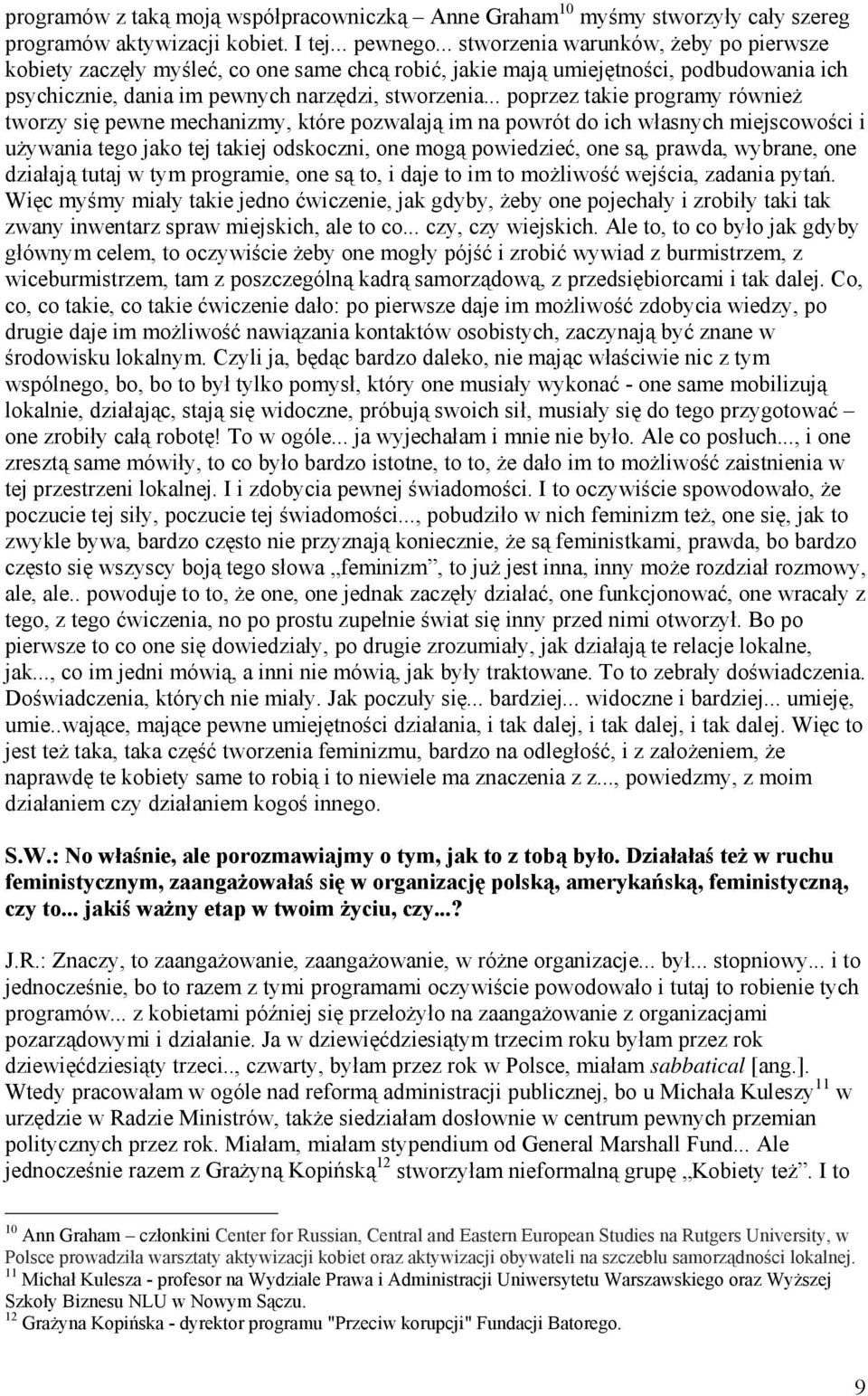 .. poprzez takie programy również tworzy się pewne mechanizmy, które pozwalają im na powrót do ich własnych miejscowości i używania tego jako tej takiej odskoczni, one mogą powiedzieć, one są,