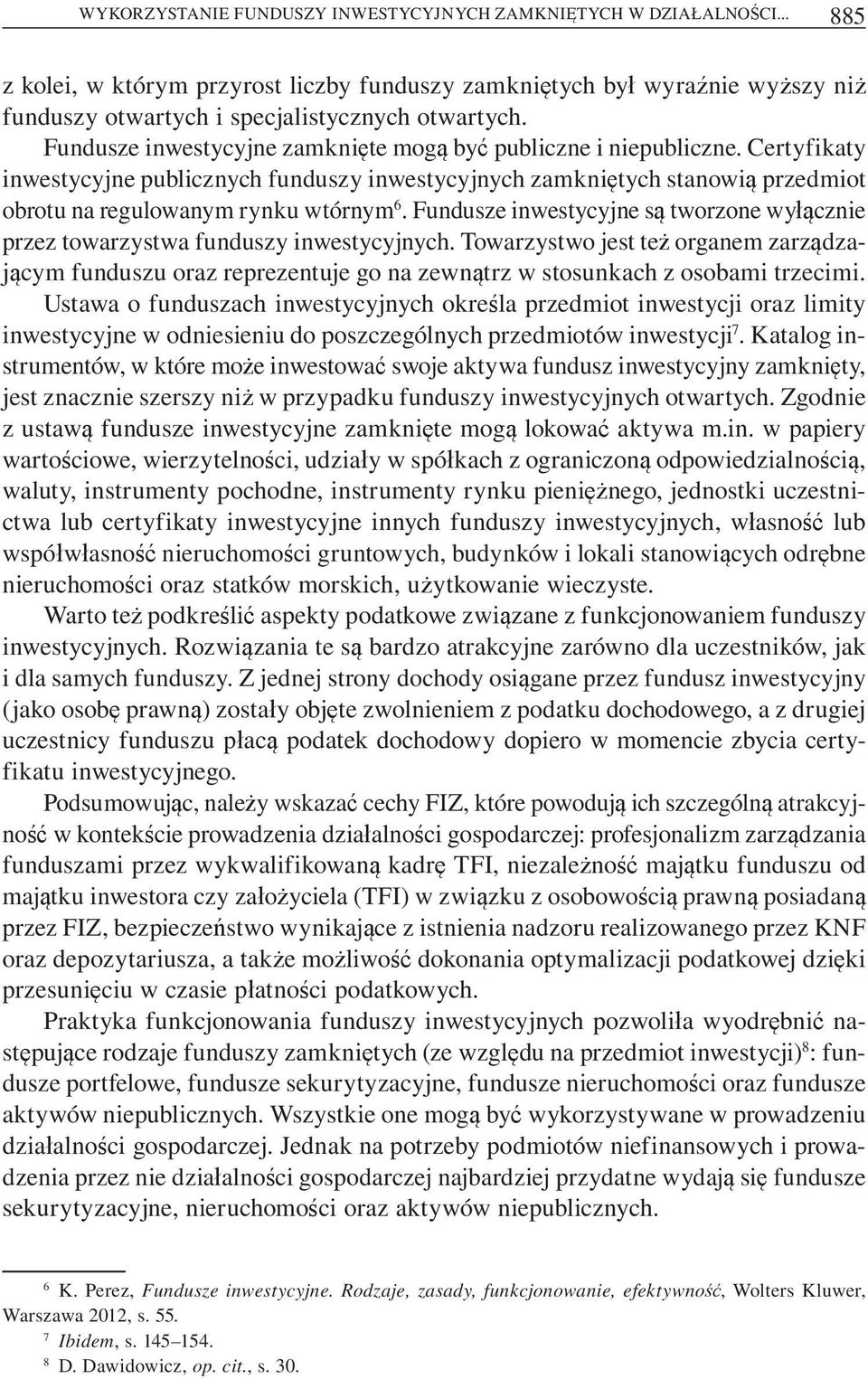 Fundusze inwestycyjne s tworzone wy cznie przez towarzystwa funduszy inwestycyjnych.