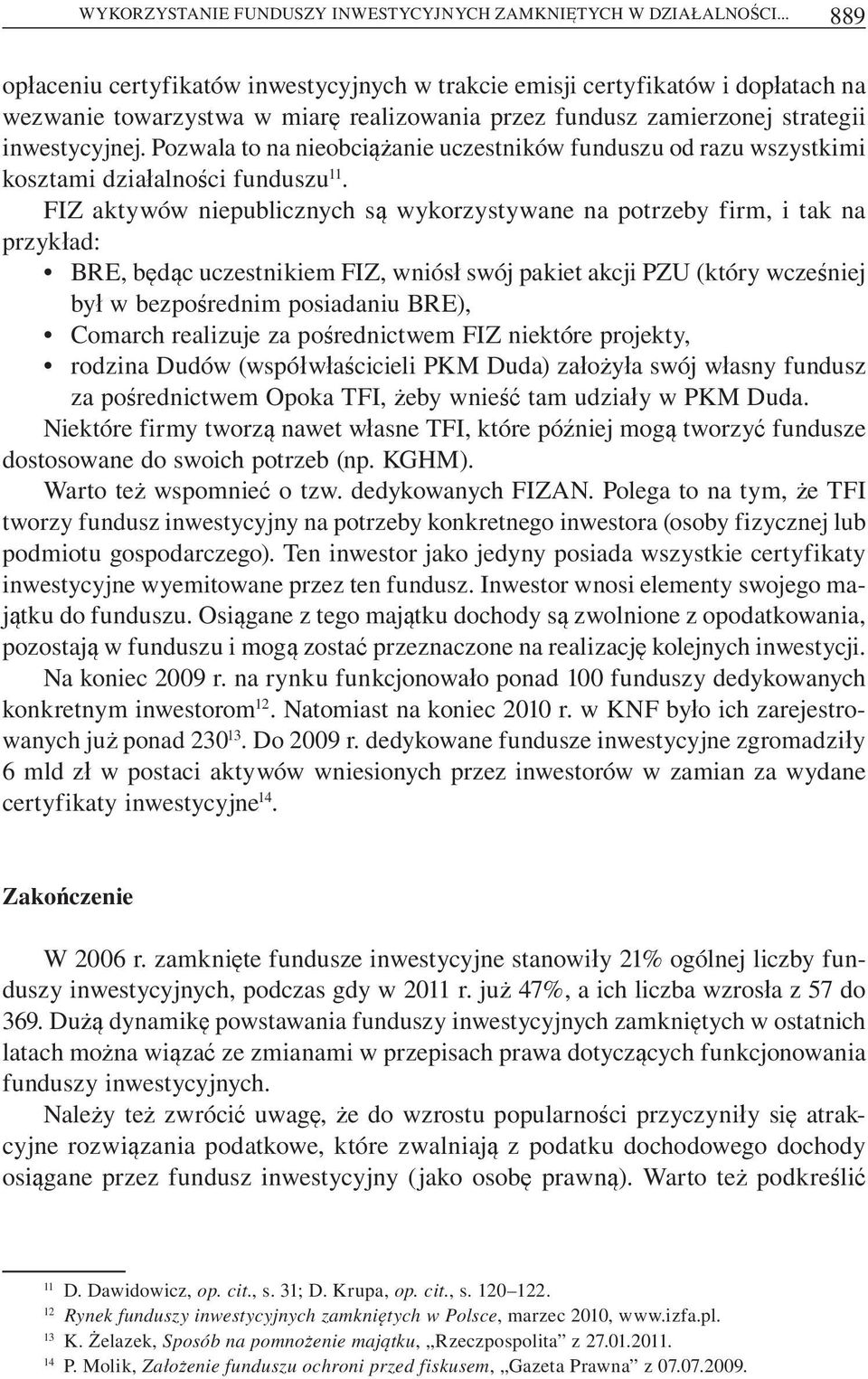 Pozwala to na nieobci anie uczestników funduszu od razu wszystkimi kosztami dzia alno ci funduszu 11.