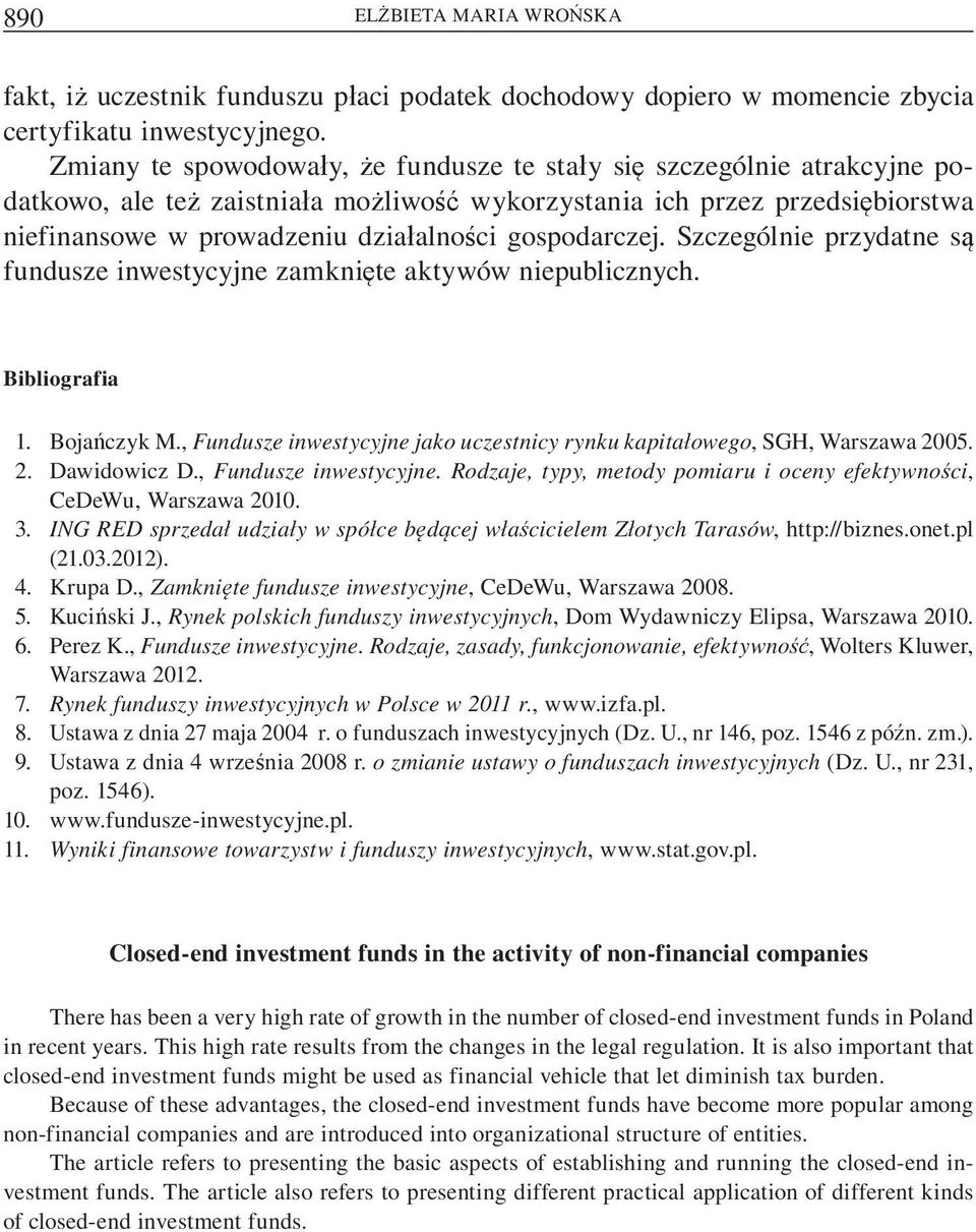 Szczególnie przydatne s fundusze inwestycyjne zamkni te aktywów niepublicznych. Bibliografia 1. Boja czyk M., Fundusze inwestycyjne jako uczestnicy rynku kapita owego, SGH, Warszawa 2005. 2. Dawidowicz D.