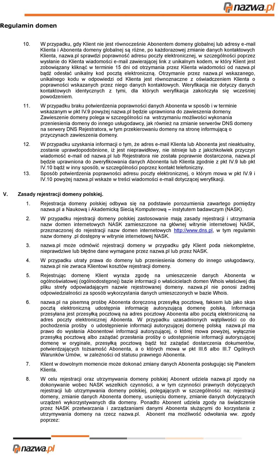 terminie 15 dni od otrzymania przez Klienta wiadomości od nazwa.pl bądź odesłać unikalny kod pocztą elektroniczną. Otrzymanie przez nazwa.