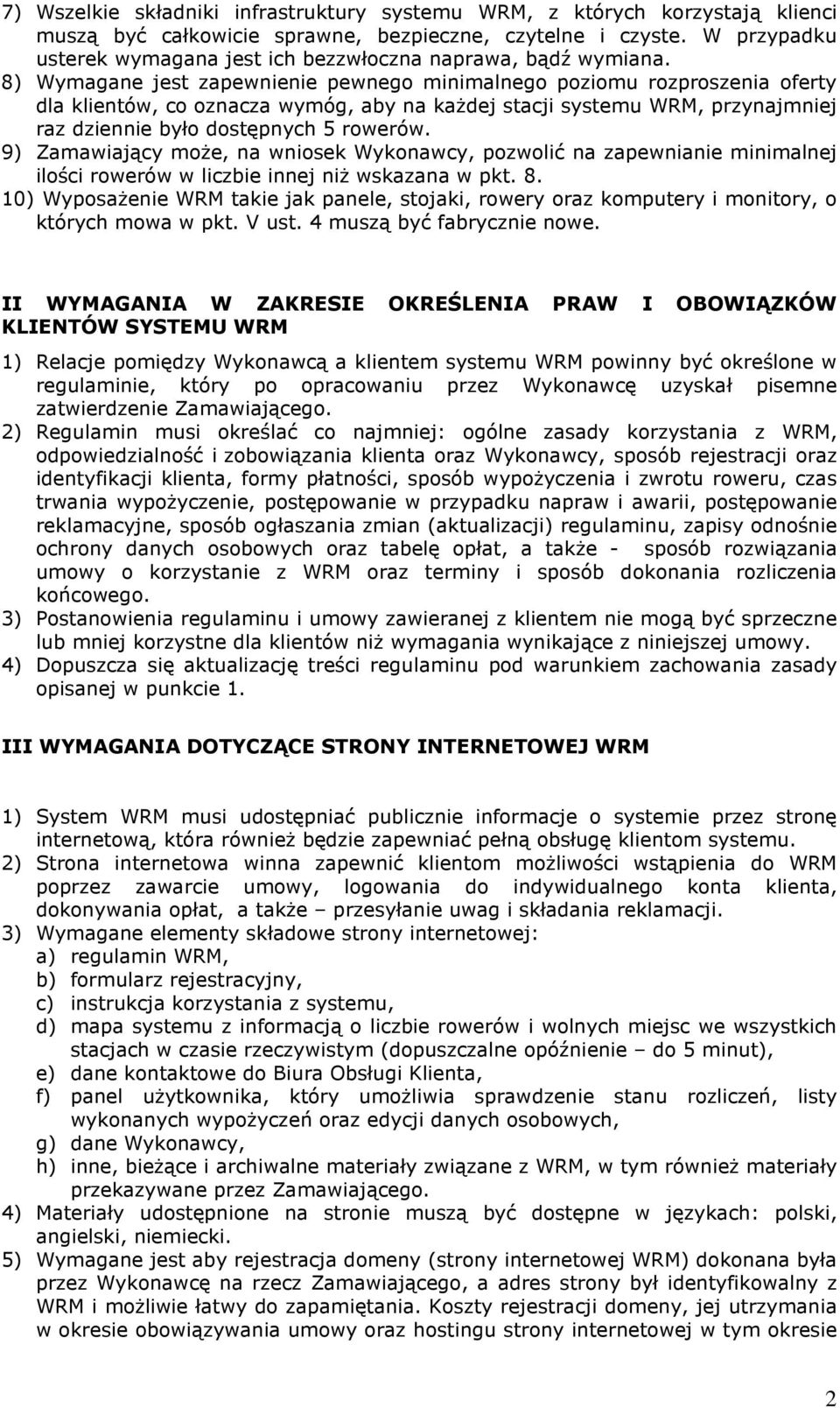 8) Wymagane jest zapewnienie pewnego minimalnego poziomu rozproszenia oferty dla klientów, co oznacza wymóg, aby na każdej stacji systemu WRM, przynajmniej raz dziennie było dostępnych 5 rowerów.