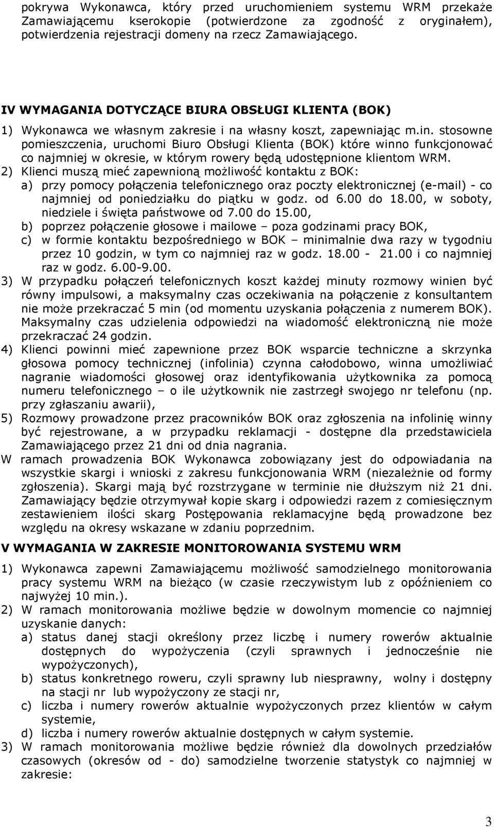 stosowne pomieszczenia, uruchomi Biuro Obsługi Klienta (BOK) które winno funkcjonować co najmniej w okresie, w którym rowery będą udostępnione klientom WRM.