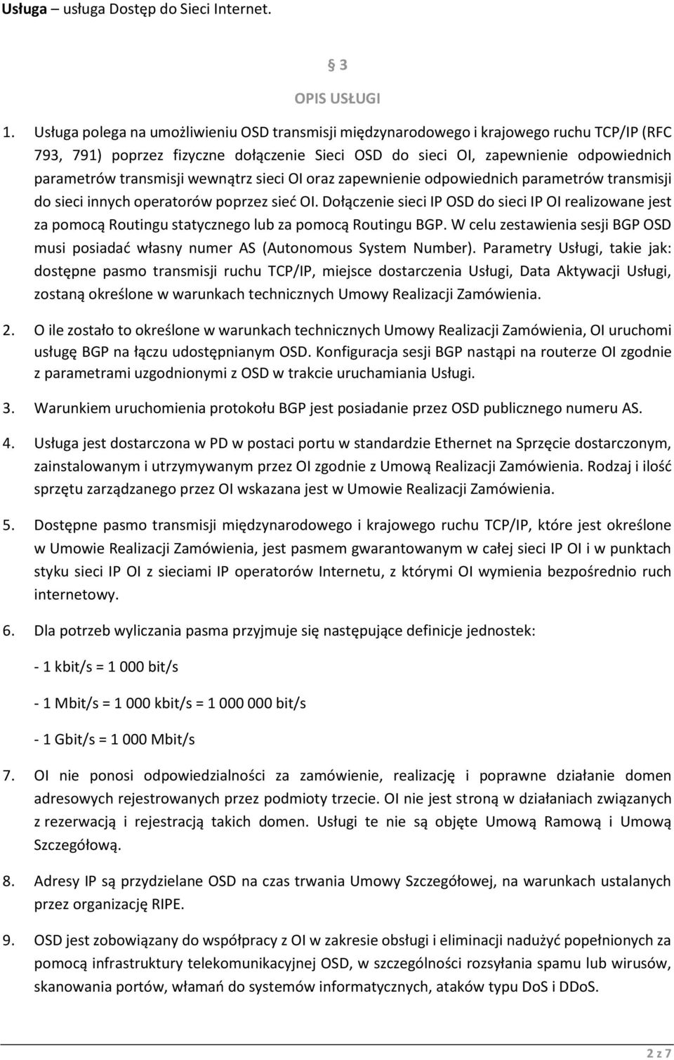 wewnątrz sieci OI oraz zapewnienie odpowiednich parametrów transmisji do sieci innych operatorów poprzez sieć OI.