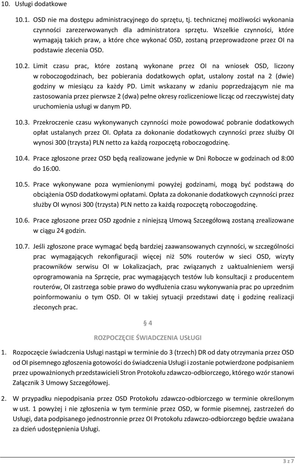 Limit czasu prac, które zostaną wykonane przez OI na wniosek OSD, liczony w roboczogodzinach, bez pobierania dodatkowych opłat, ustalony został na 2 (dwie) godziny w miesiącu za każdy PD.