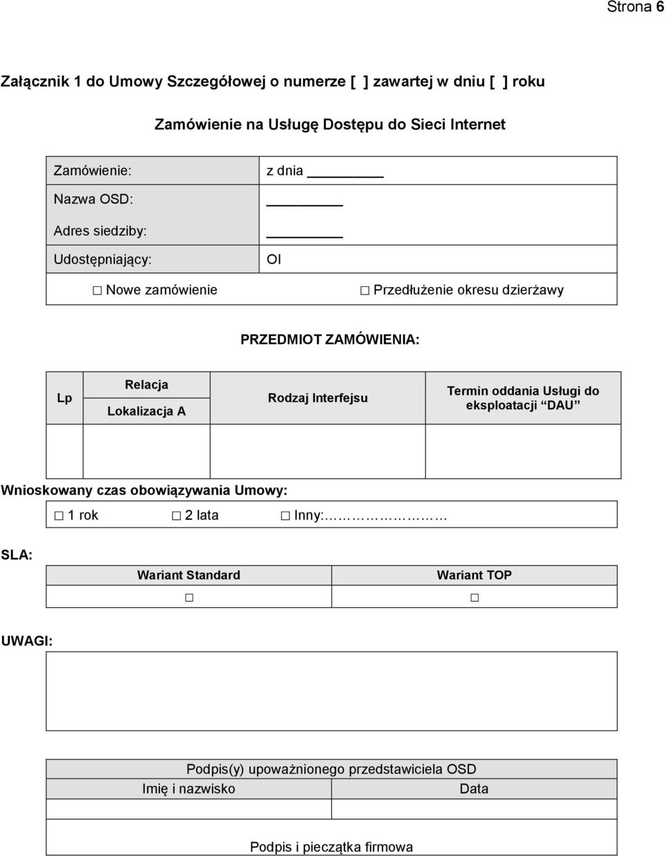 Relacja Lokalizacja A Rodzaj Interfejsu Termin oddania Usługi do eksploatacji DAU Wnioskowany czas obowiązywania Umowy: 1 rok 2 lata