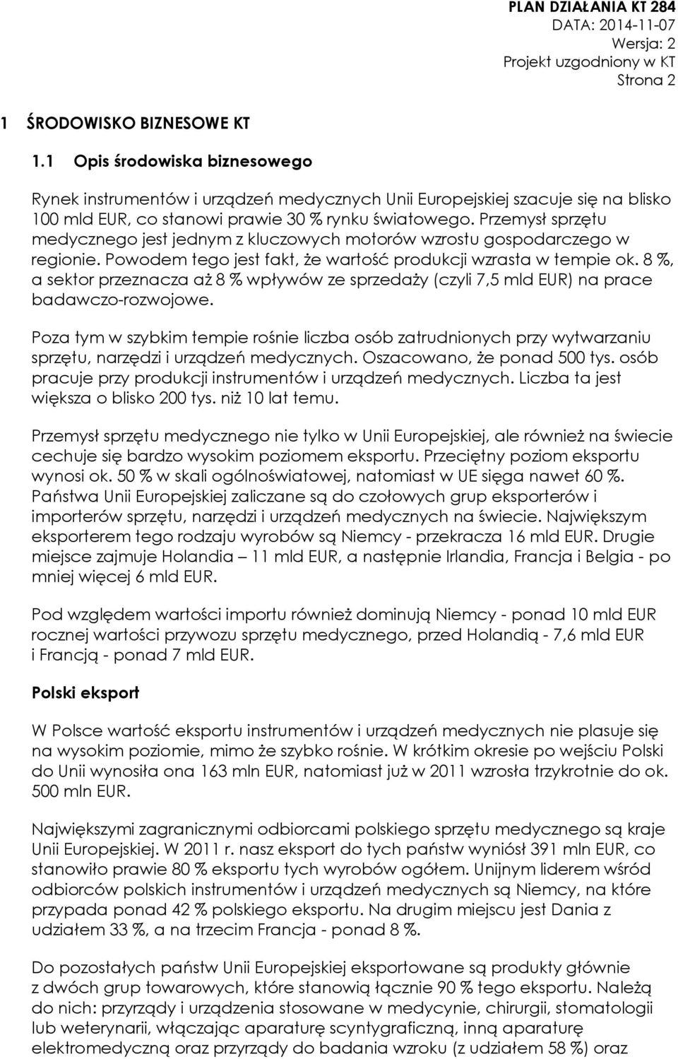 Przemysł sprzętu medycznego jest jednym z kluczowych motorów wzrostu gospodarczego w regionie. Powodem tego jest fakt, że wartość produkcji wzrasta w tempie ok.