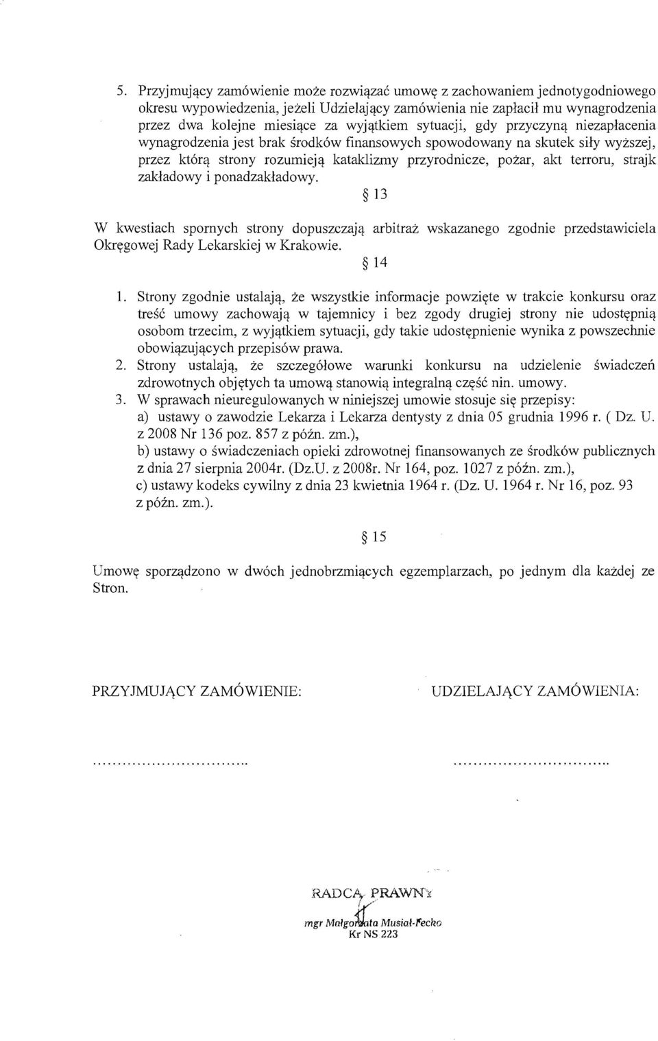 terroru, strajk zakladowy i ponadzakladowy. 13 W kwestiach spornych strony dopuszczaja arbitraz wskazanego zgodnie przedstawiciela Okregowej Rady Lekarskiej w Krakowie. 14 1.