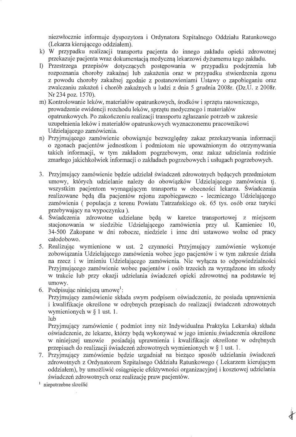 1) Przestrzega przepis6w dotyczacych postepowania w przypadku podejrzenia lub rozpoznania choroby zakainej lub zakazenia oraz w przypadku stwierdzenia zgonu z powodu choroby zakaznej zgodnie z