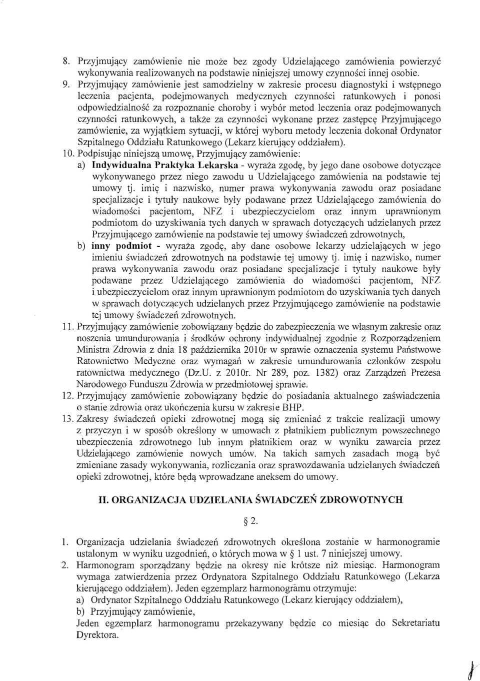 wyb6r metod leczenia oraz podejmowanych czynnosci ratunkowych, a takze za czynnosci wykonane przez zastepce Przyjmujacego zam6wienie, za wyjatkiern sytuacji, w kt6rej wyboru metody leczenia dokonal