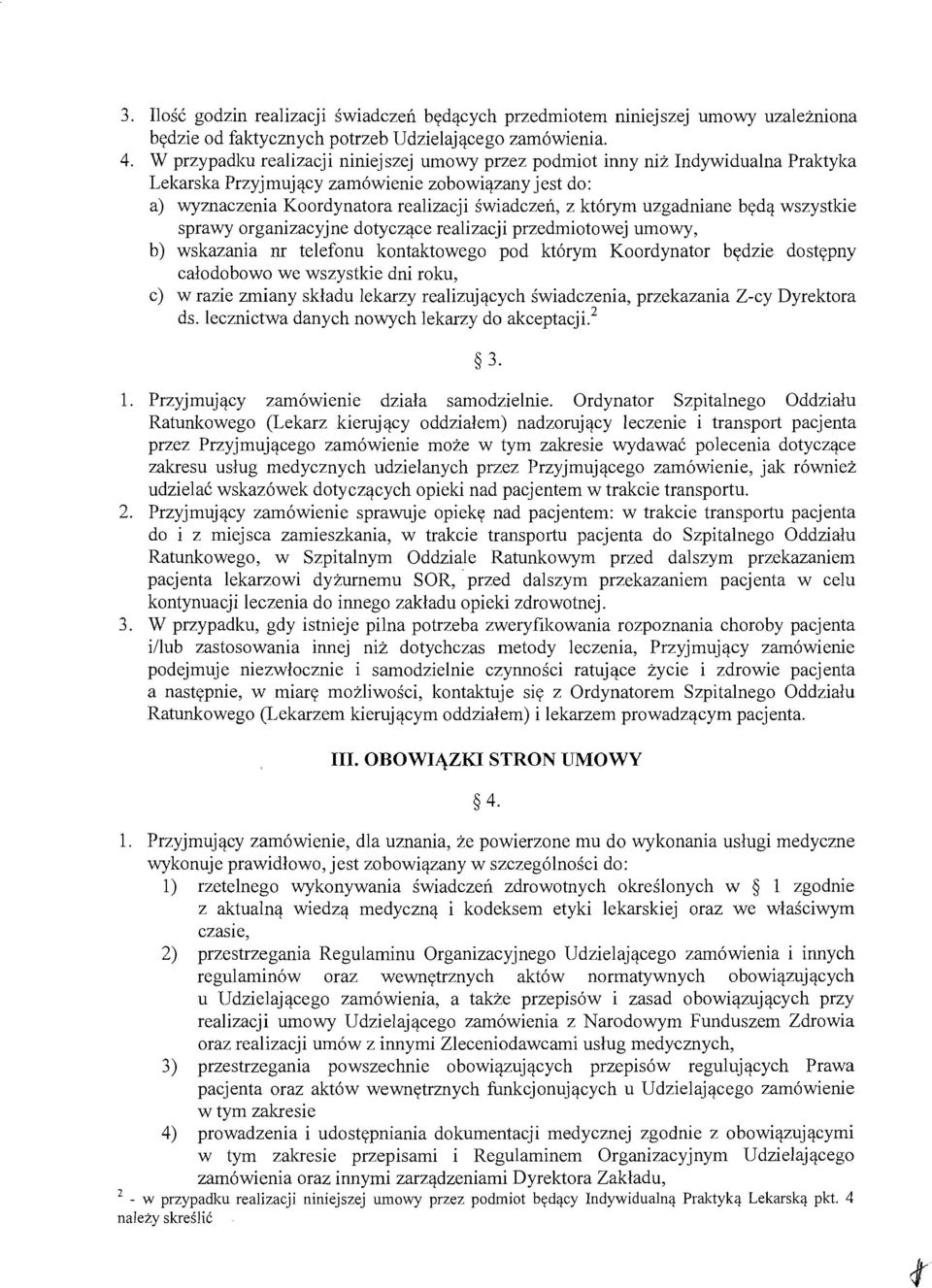 uzgadniane beda wszystkie sprawy organizacyjne dotyczace realizacji przedmiotowej umowy, b) wskazania ill telefonu kontaktowego pod ktorym Koordynator bedzie dostepny calcdobowo we wszystkie dni