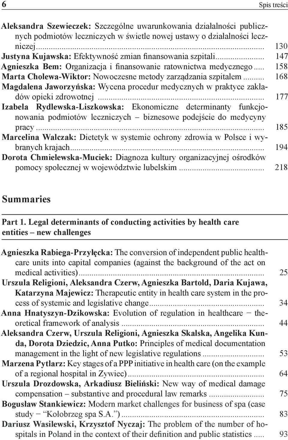 .. 158 Marta Cholewa-Wiktor: Nowoczesne metody zarządzania szpitalem... 168 Magdalena Jaworzyńska: Wycena procedur medycznych w praktyce zakładów opieki zdrowotnej.