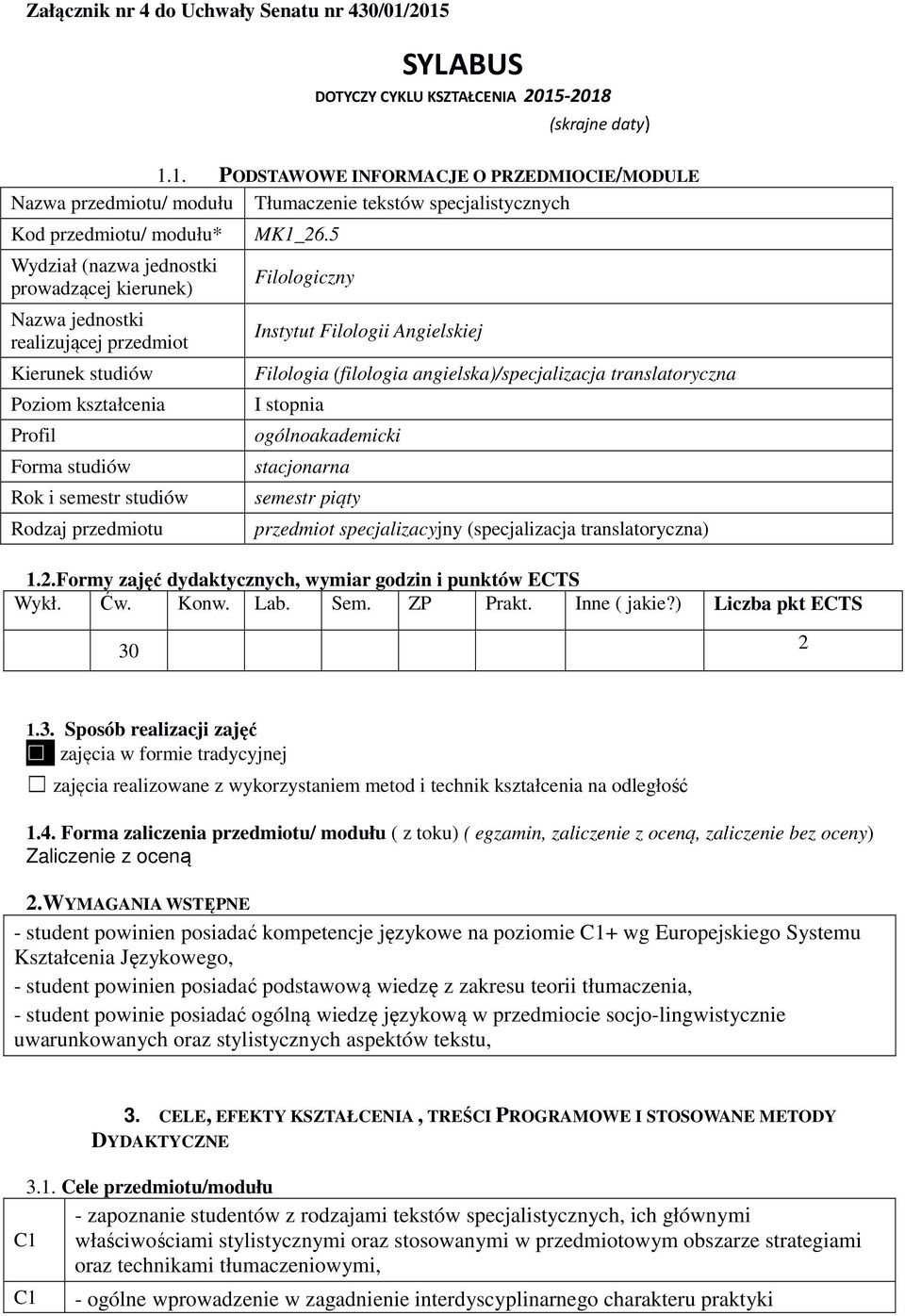 Wydział (nazwa jednostki prowadzącej kierunek) Nazwa jednostki realizującej przedmiot Kierunek studiów Poziom kształcenia Profil Forma studiów Rok i semestr studiów Rodzaj przedmiotu MK1_26.