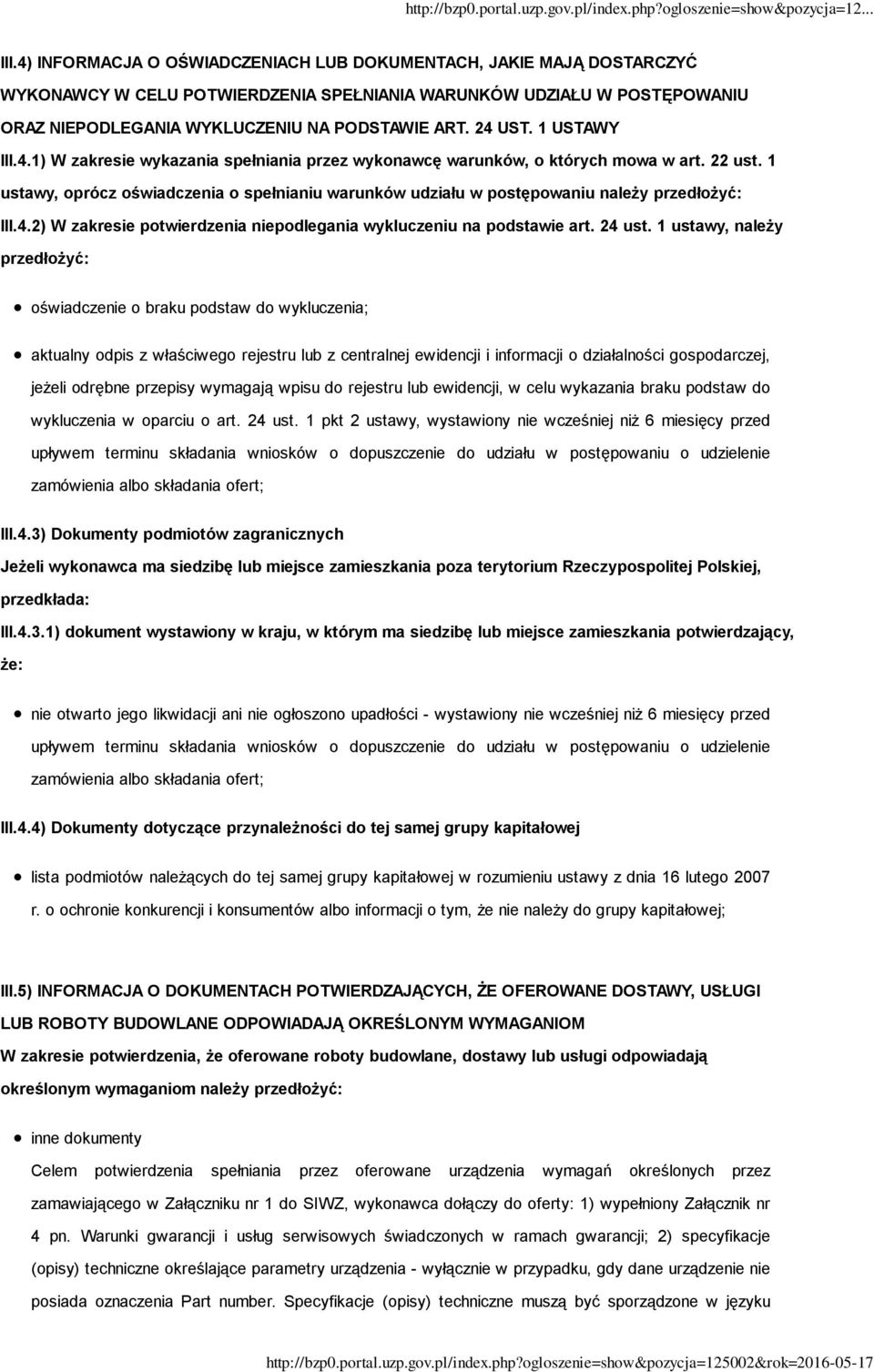 1 ustawy, oprócz oświadczenia o spełnianiu warunków udziału w postępowaniu należy przedłożyć: III.4.2) W zakresie potwierdzenia niepodlegania wykluczeniu na podstawie art. 24 ust.