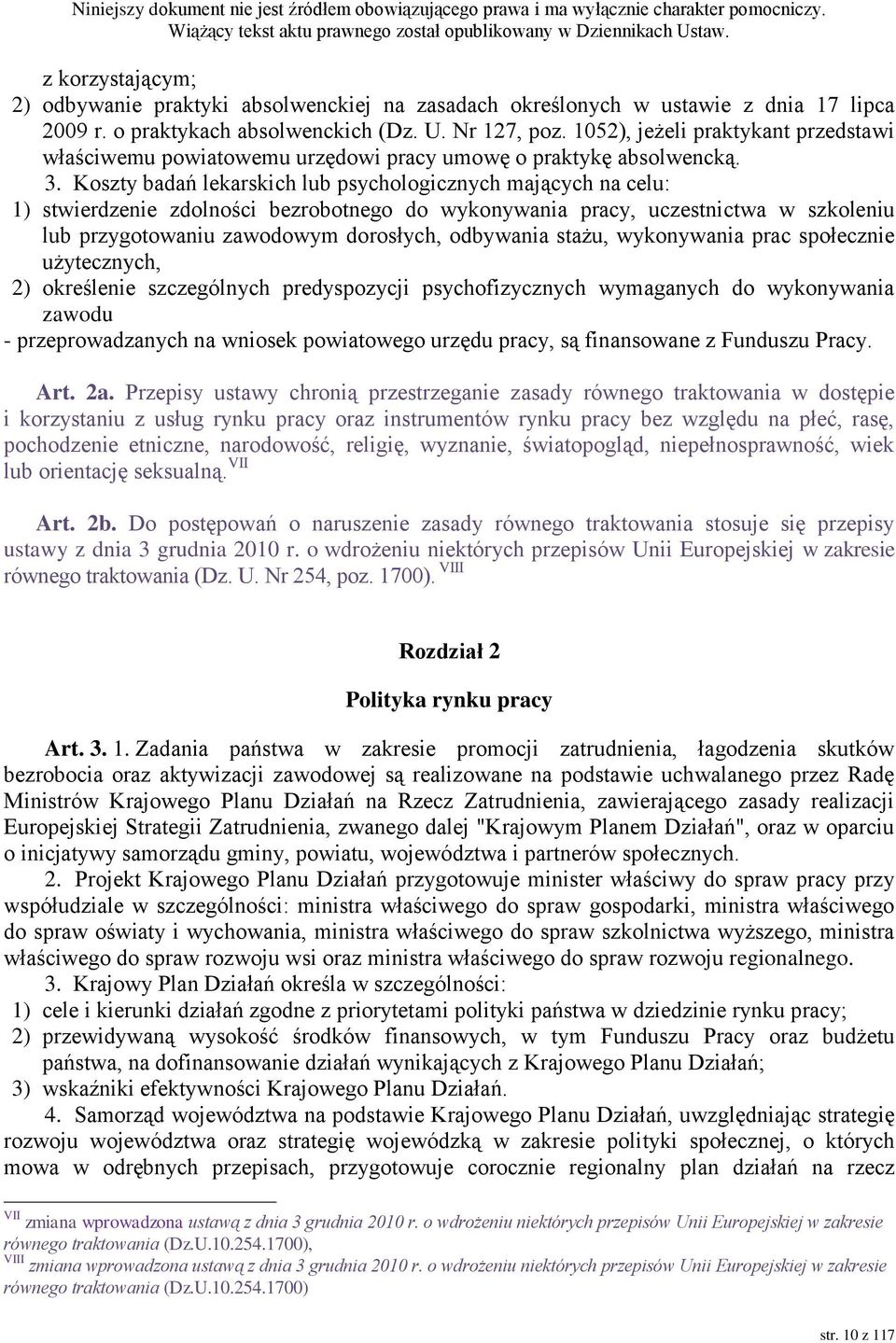 Koszty badań lekarskich lub psychologicznych mających na celu: 1) stwierdzenie zdolności bezrobotnego do wykonywania pracy, uczestnictwa w szkoleniu lub przygotowaniu zawodowym dorosłych, odbywania