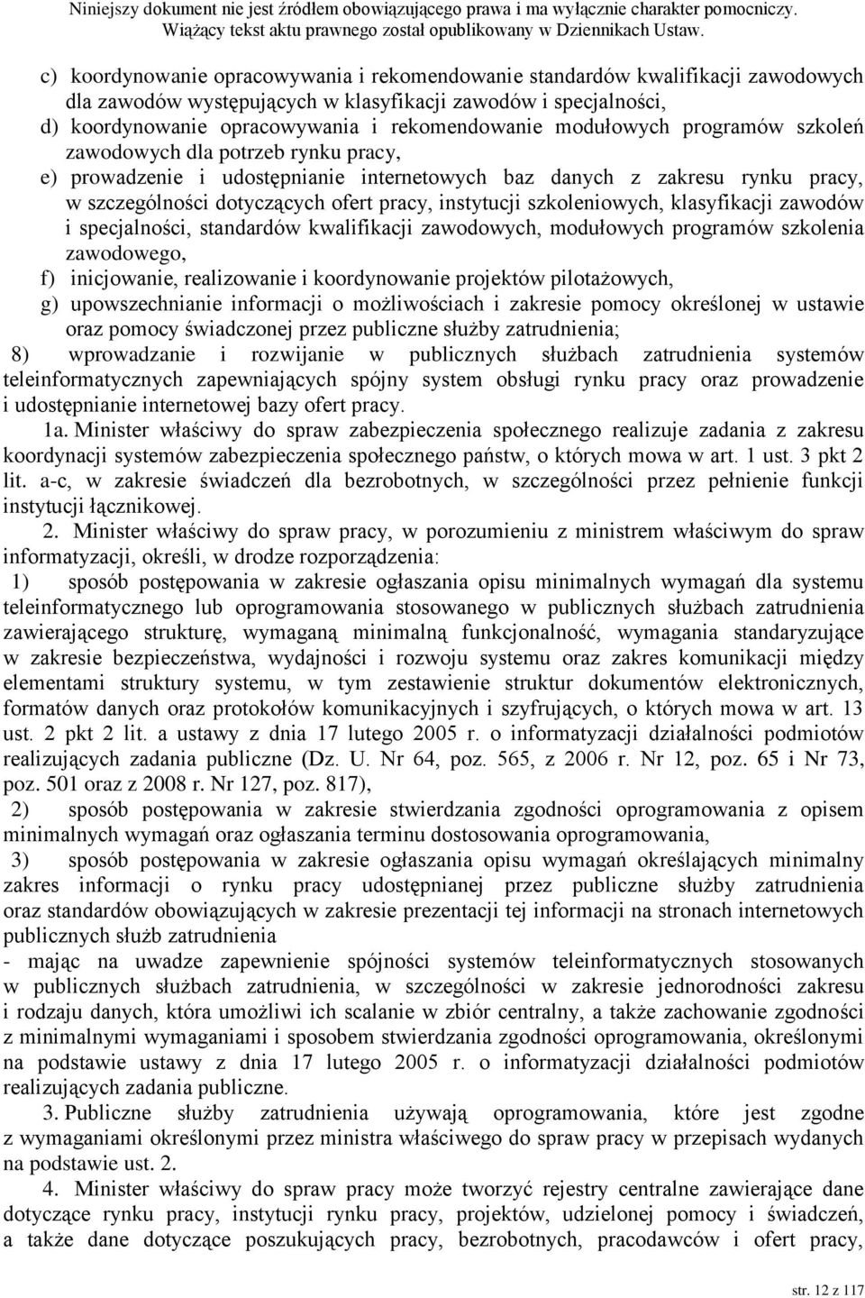 szkoleniowych, klasyfikacji zawodów i specjalności, standardów kwalifikacji zawodowych, modułowych programów szkolenia zawodowego, f) inicjowanie, realizowanie i koordynowanie projektów pilotażowych,