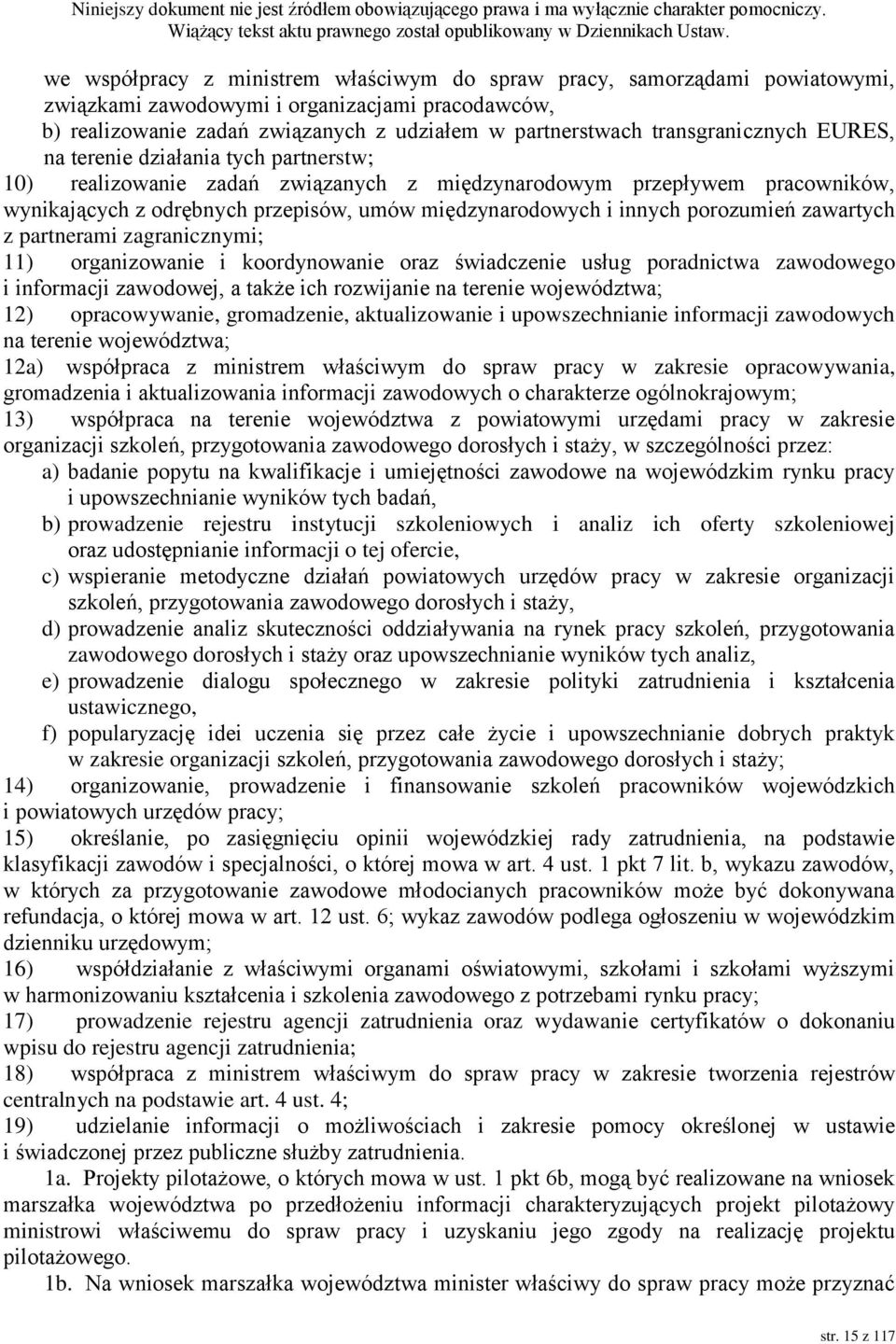 innych porozumień zawartych z partnerami zagranicznymi; 11) organizowanie i koordynowanie oraz świadczenie usług poradnictwa zawodowego i informacji zawodowej, a także ich rozwijanie na terenie