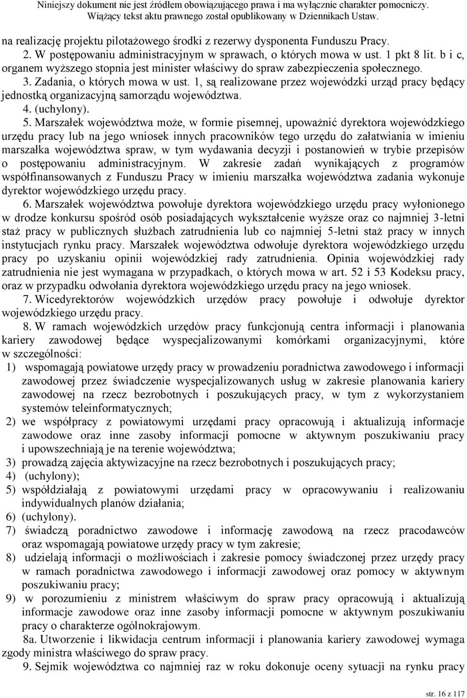 1, są realizowane przez wojewódzki urząd pracy będący jednostką organizacyjną samorządu województwa. 4. (uchylony). 5.