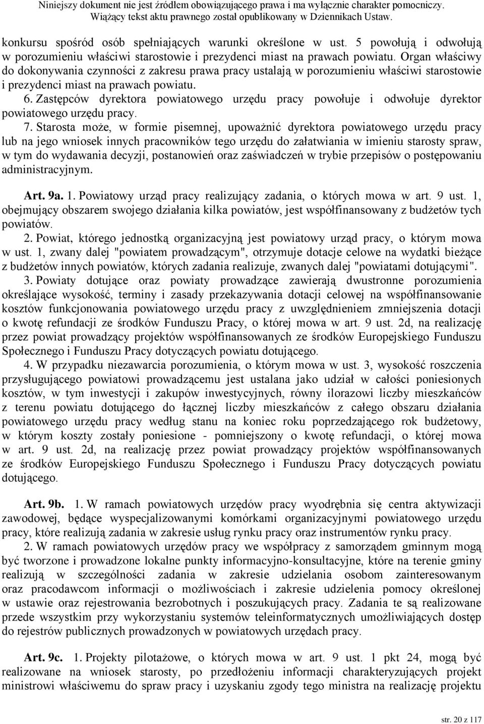 Zastępców dyrektora powiatowego urzędu pracy powołuje i odwołuje dyrektor powiatowego urzędu pracy. 7.