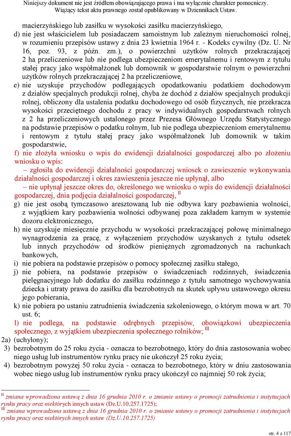 ), o powierzchni użytków rolnych przekraczającej 2 ha przeliczeniowe lub nie podlega ubezpieczeniom emerytalnemu i rentowym z tytułu stałej pracy jako współmałżonek lub domownik w gospodarstwie