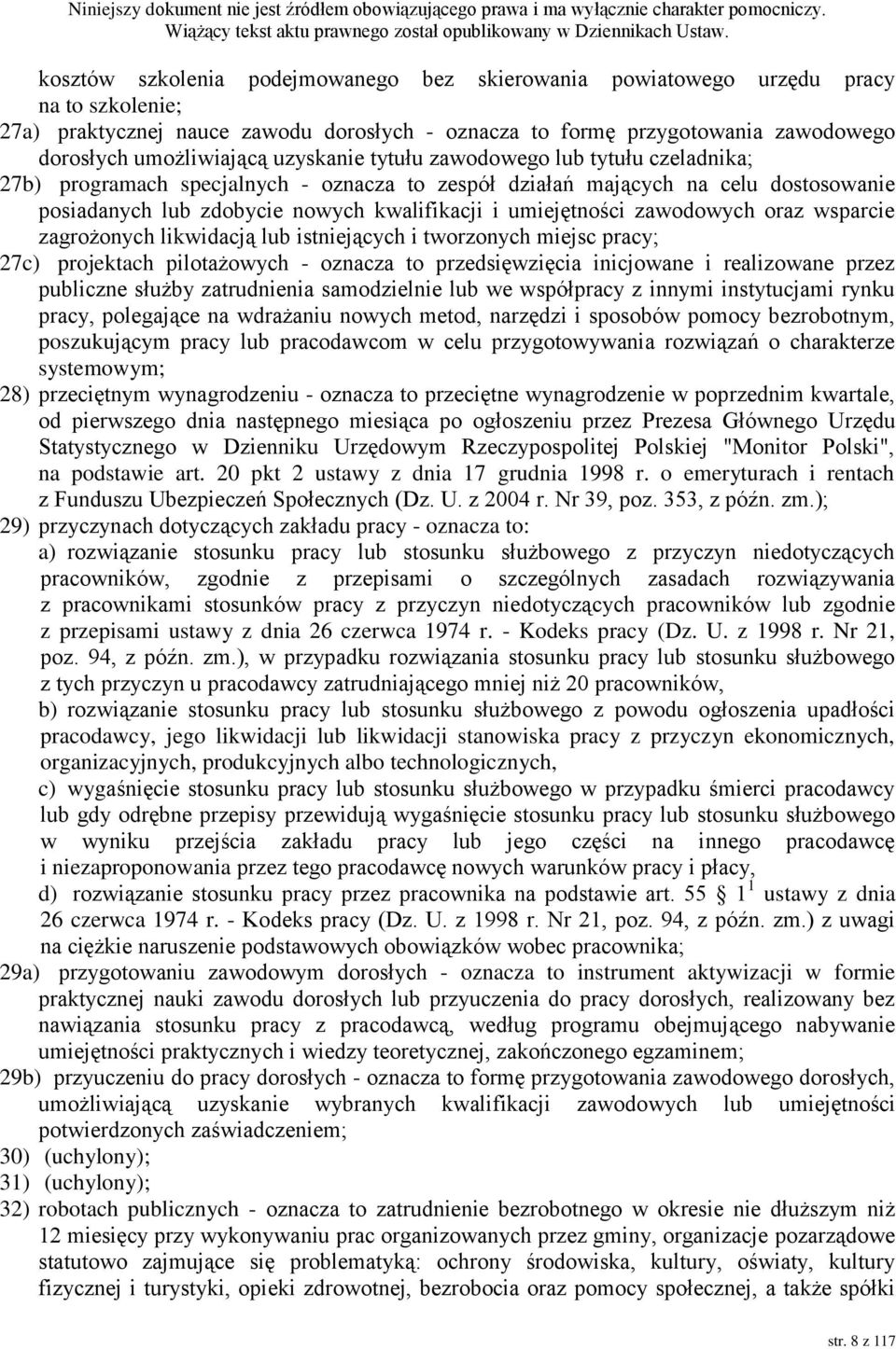 zawodowych oraz wsparcie zagrożonych likwidacją lub istniejących i tworzonych miejsc pracy; 27c) projektach pilotażowych - oznacza to przedsięwzięcia inicjowane i realizowane przez publiczne służby