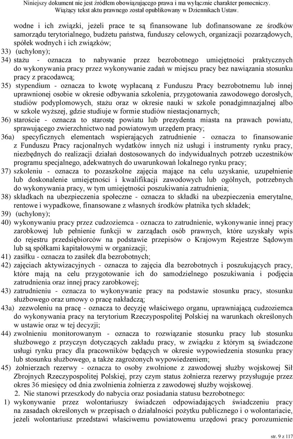 pracodawcą; 35) stypendium - oznacza to kwotę wypłacaną z Funduszu Pracy bezrobotnemu lub innej uprawnionej osobie w okresie odbywania szkolenia, przygotowania zawodowego dorosłych, studiów