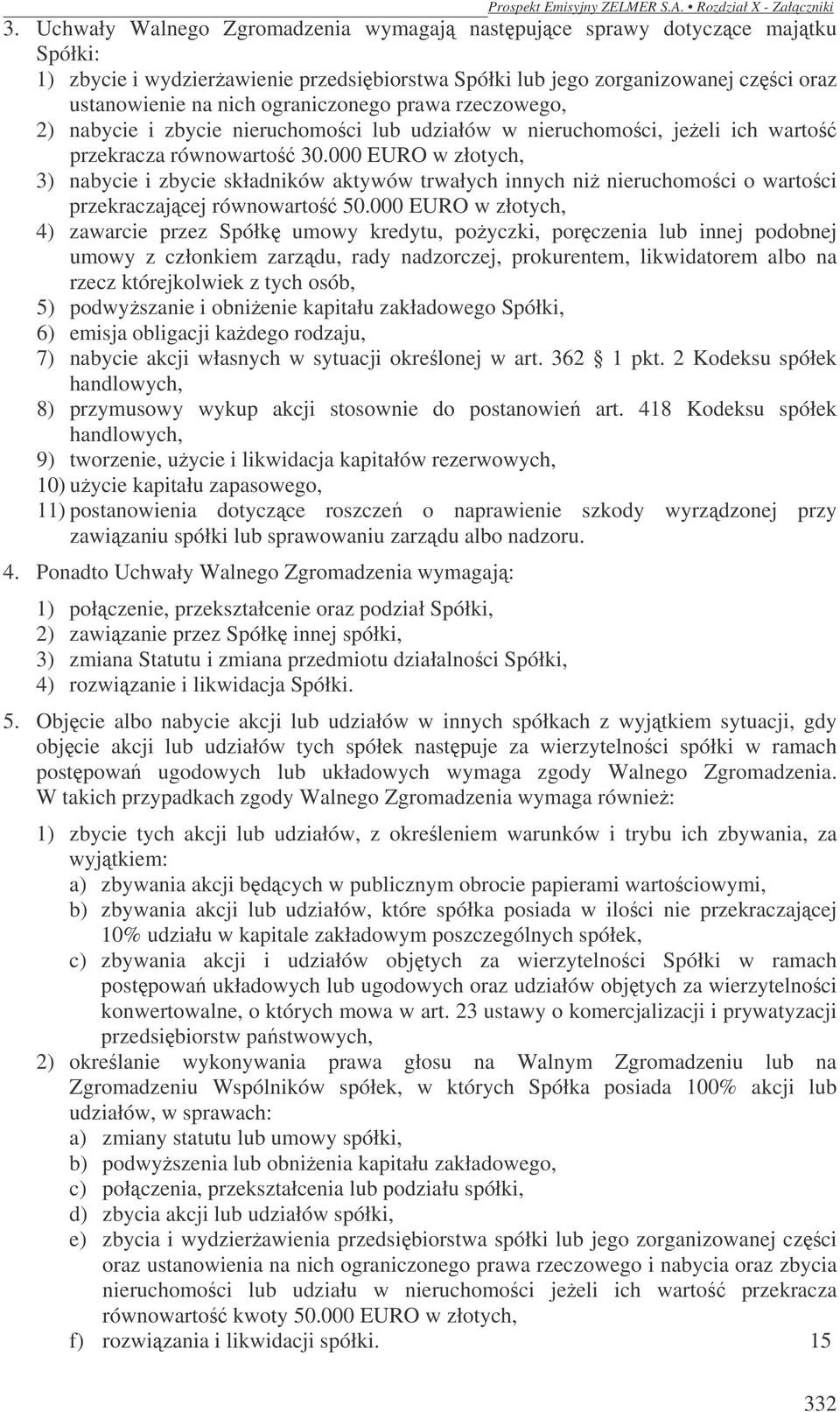 000 EURO w złotych, 3) nabycie i zbycie składników aktywów trwałych innych niż nieruchomości o wartości przekraczającej równowartość 50.