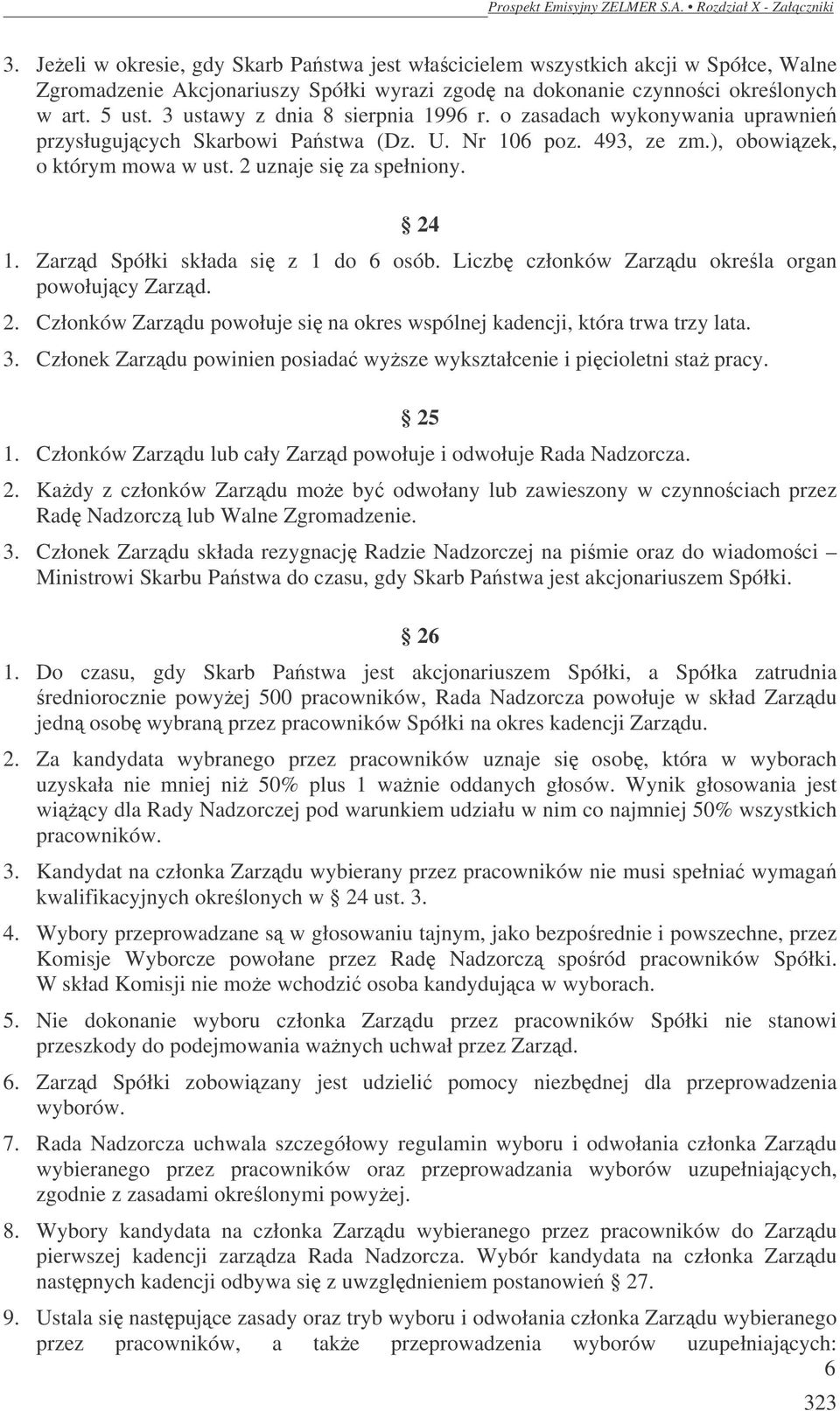 Zarząd Spółki składa się z 1 do 6 osób. Liczbę członków Zarządu określa organ powołujący Zarząd. 2. Członków Zarządu powołuje się na okres wspólnej kadencji, która trwa trzy lata. 3.