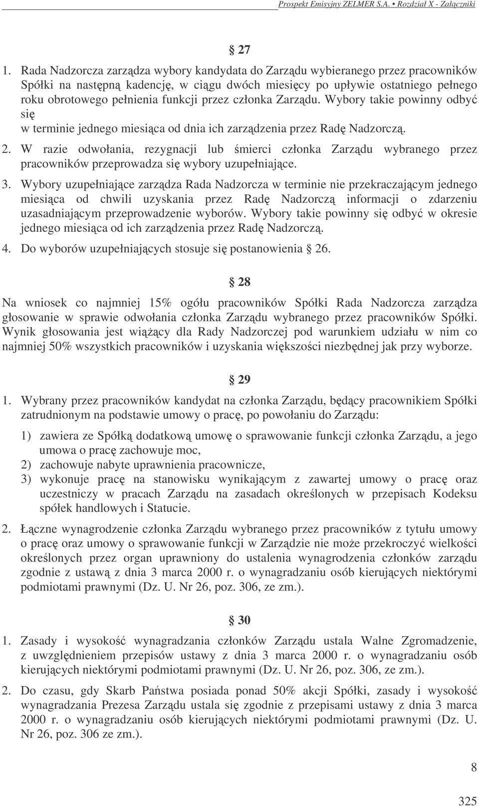 W razie odwołania, rezygnacji lub śmierci członka Zarządu wybranego przez pracowników przeprowadza się wybory uzupełniające. 3.