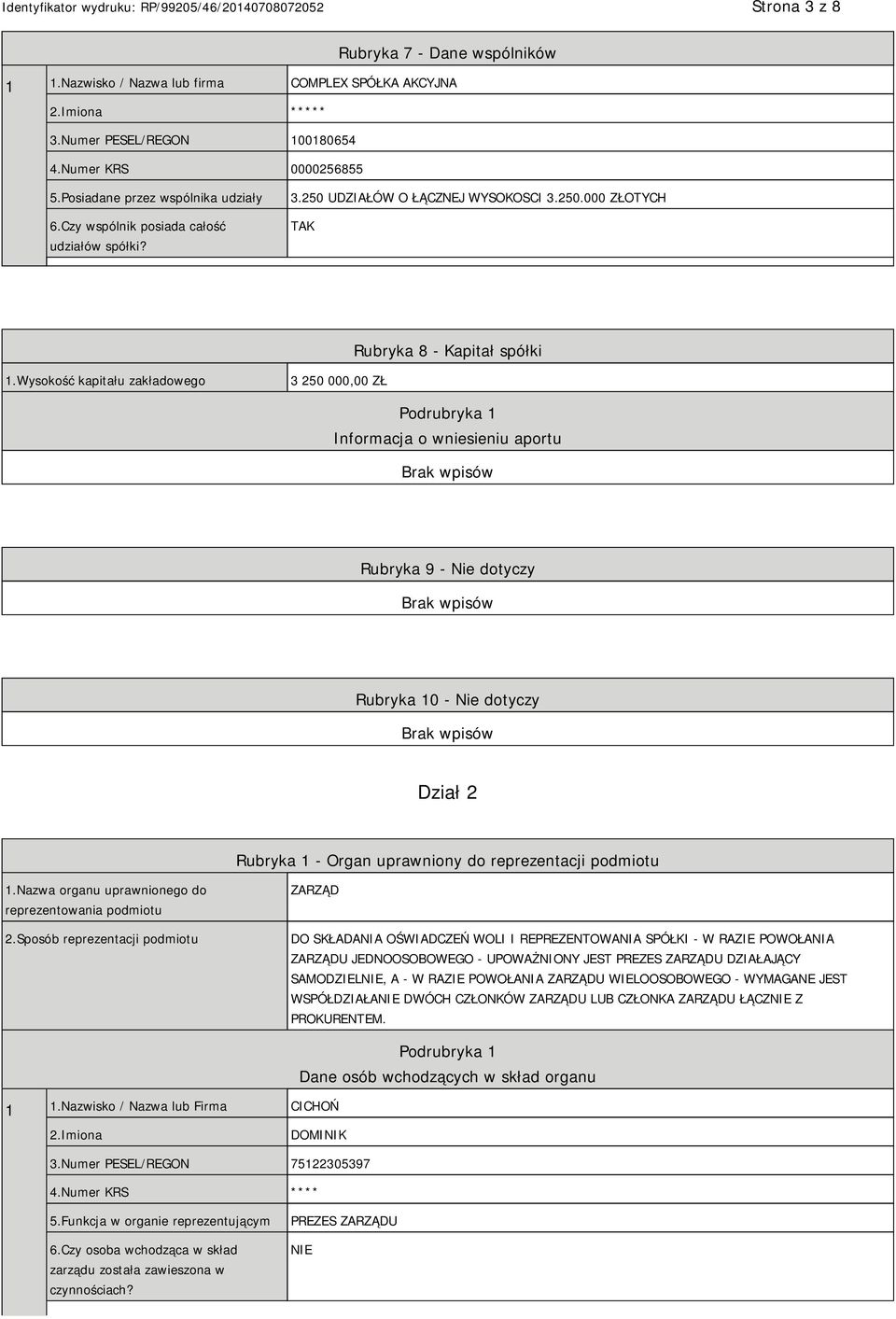 Wysokość kapitału zakładowego 3 250 000,00 ZŁ Podrubryka 1 Informacja o wniesieniu aportu Rubryka 9 - Nie dotyczy Rubryka 10 - Nie dotyczy Dział 2 Rubryka 1 - Organ uprawniony do reprezentacji