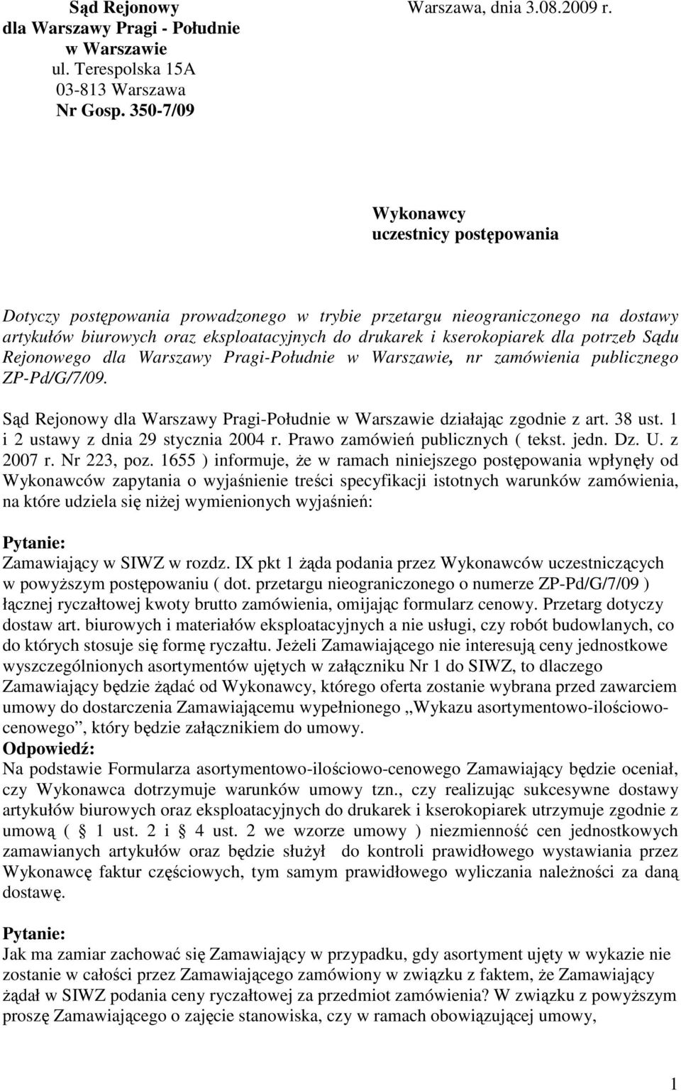 potrzeb Sądu Rejonowego dla Warszawy Pragi-Południe w Warszawie, nr zamówienia publicznego ZP-Pd/G/7/09. Sąd Rejonowy dla Warszawy Pragi-Południe w Warszawie działając zgodnie z art. 38 ust.