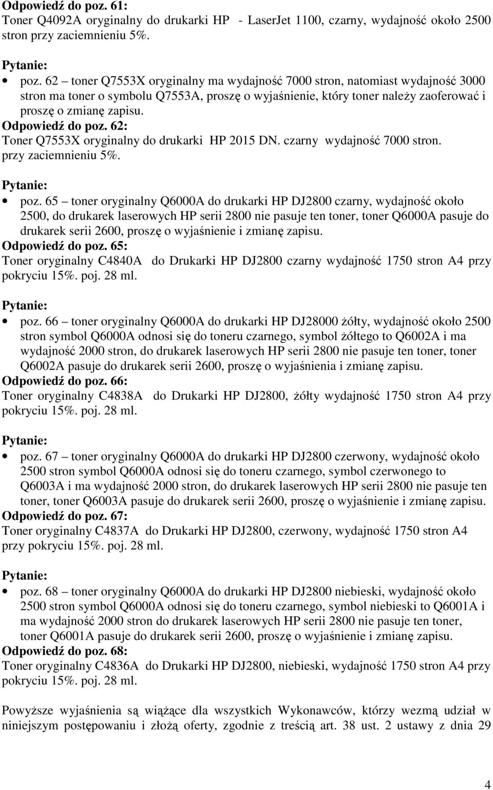 62 toner Q7553X oryginalny ma wydajność 7000 stron, natomiast wydajność 3000 stron ma toner o symbolu Q7553A, proszę o wyjaśnienie, który toner naleŝy zaoferować i proszę o zmianę zapisu.