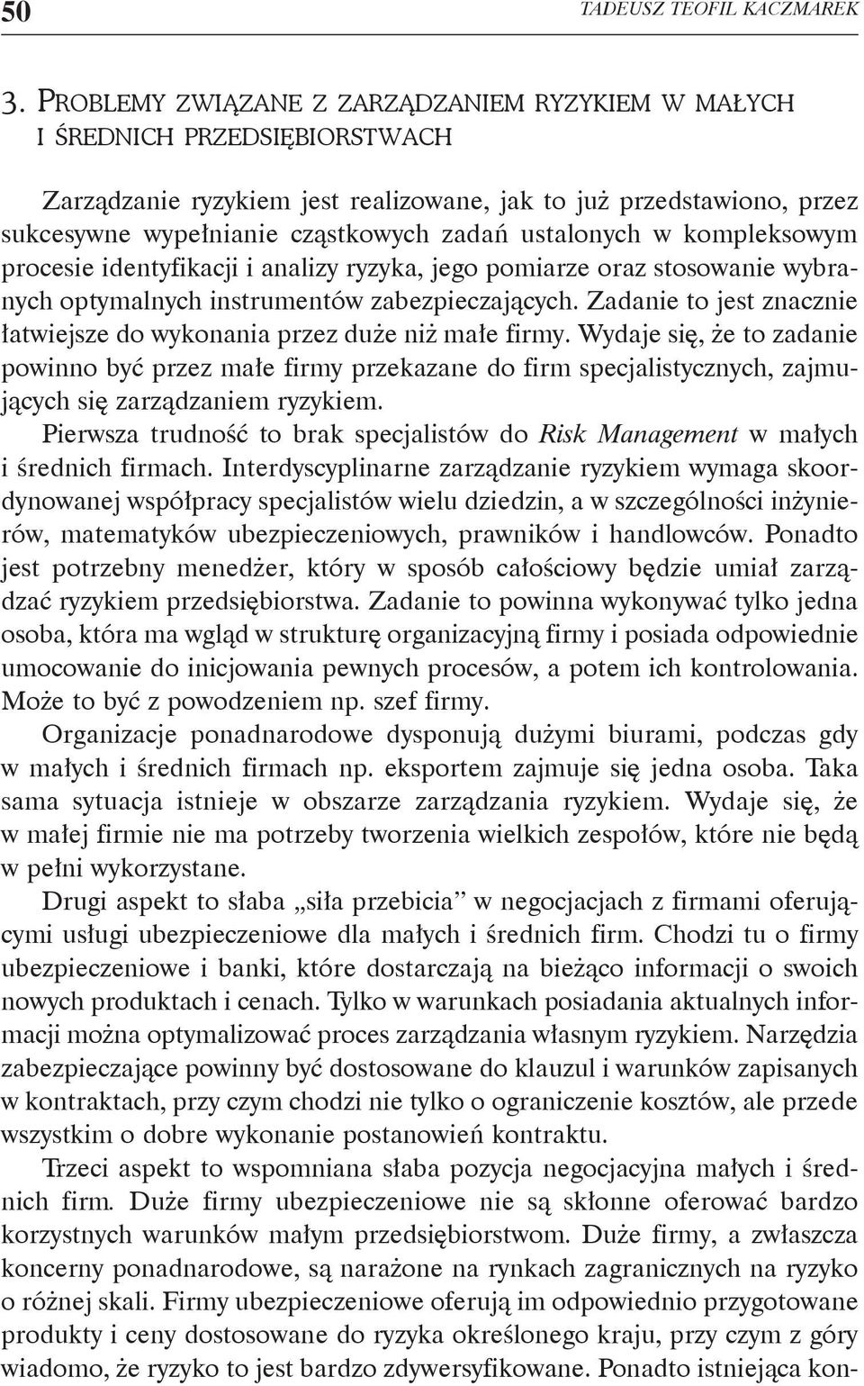 ustalonych w kompleksowym procesie identyfikacji i analizy ryzyka, jego pomiarze oraz stosowanie wybranych optymalnych instrumentów zabezpieczających.