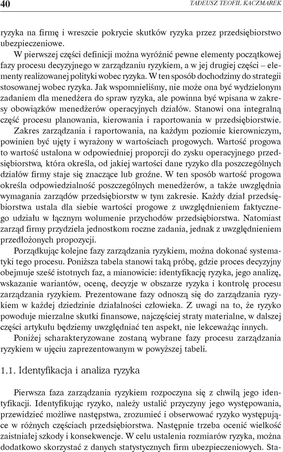 W ten sposób dochodzimy do strategii stosowanej wobec ryzyka.