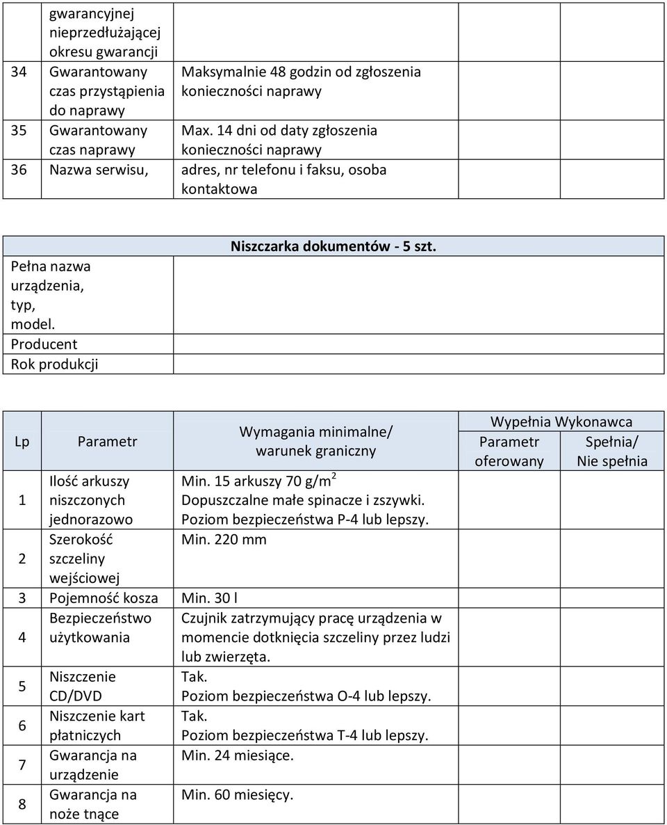 Lp 1 2 Ilość arkuszy niszczonych jednorazowo Szerokość szczeliny wejściowej 3 Pojemność kosza Min.