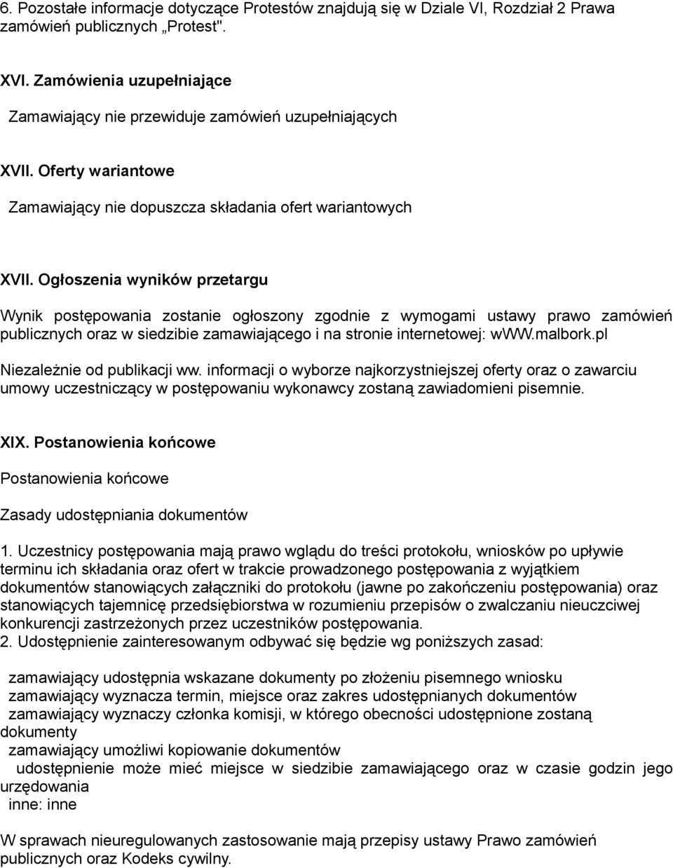 Ogłoszenia wyników przetargu Wynik postępowania zostanie ogłoszony zgodnie z wymogami ustawy prawo zamówień publicznych oraz w siedzibie zamawiającego i na stronie internetowej: www.malbork.