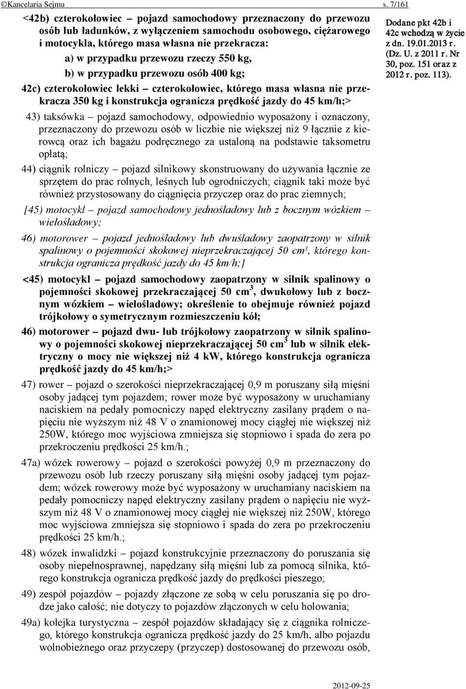 przypadku przewozu rzeczy 550 kg, b) w przypadku przewozu osób 400 kg; 42c) czterokołowiec lekki czterokołowiec, którego masa własna nie przekracza 350 kg i konstrukcja ogranicza prędkość jazdy do 45