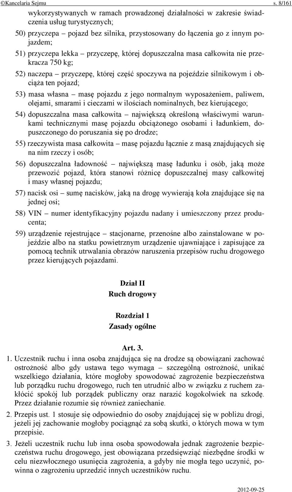 lekka przyczepę, której dopuszczalna masa całkowita nie przekracza 750 kg; 52) naczepa przyczepę, której część spoczywa na pojeździe silnikowym i obciąża ten pojazd; 53) masa własna masę pojazdu z